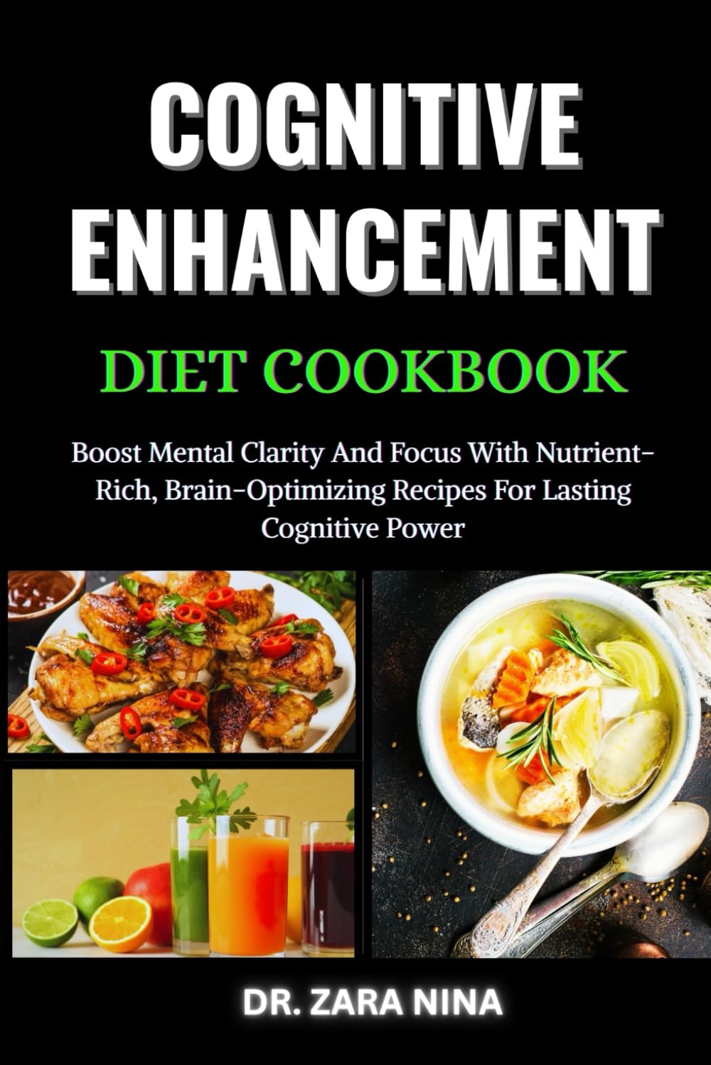 Cognitive Enhancement Diet Cookbook: Boost Mental Clarity And Focus With Nutrient-Rich, Brain-Optimizing Recipes For Lasting Cognitive Power