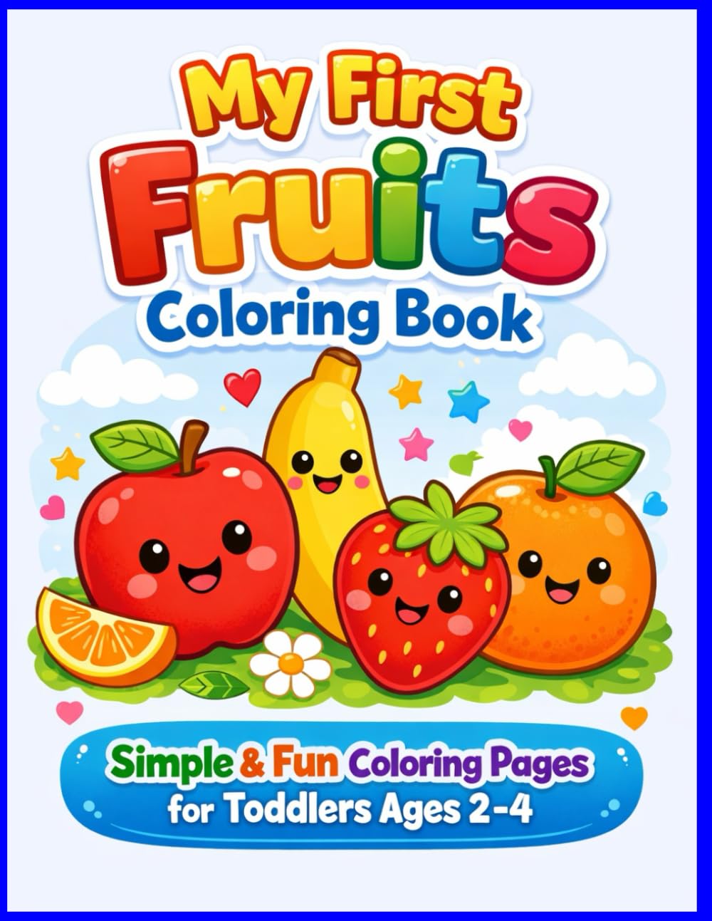 My First Fruits Coloring Book: Simple & Fun Fruit Coloring Pages for Toddlers and Kids Ages 2-4: 30 Cute Illustrations for Early Learning, Preschool & Kindergarten.