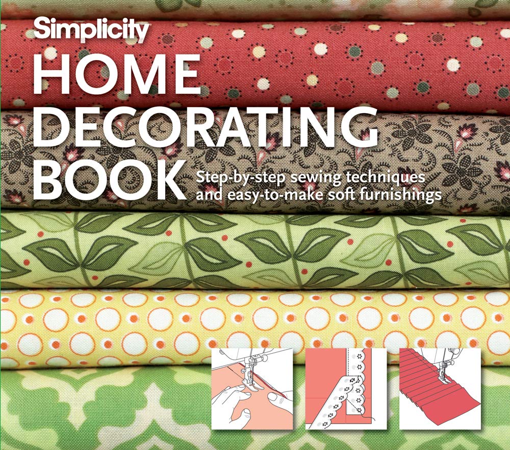 Simplicity(r) Home Decorating: Step-by-Step Sewing Techniques and Easy-to-Make Soft Furnishings