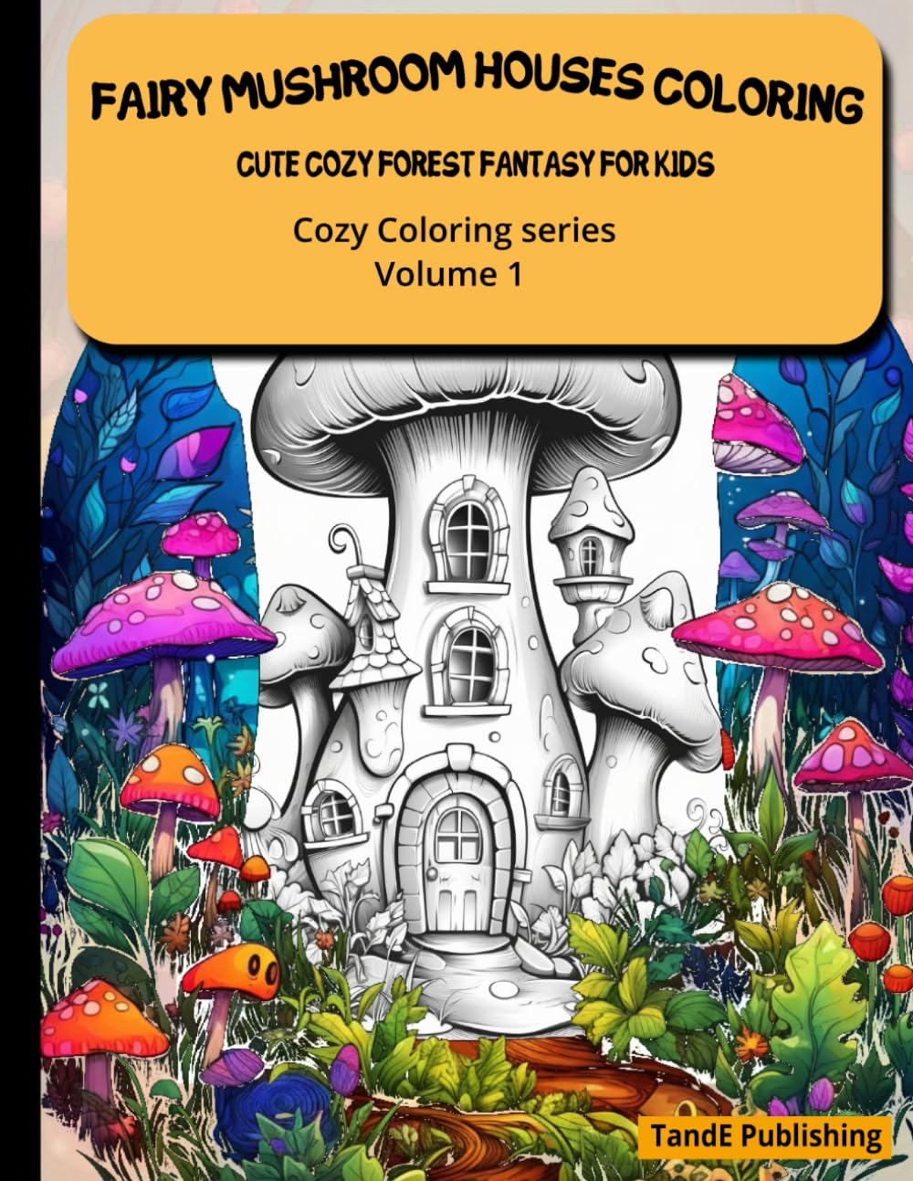 Fairy Mushroom Houses Coloring Book: Whimsical Cozy Coloring Book for Kids : Volume 1
