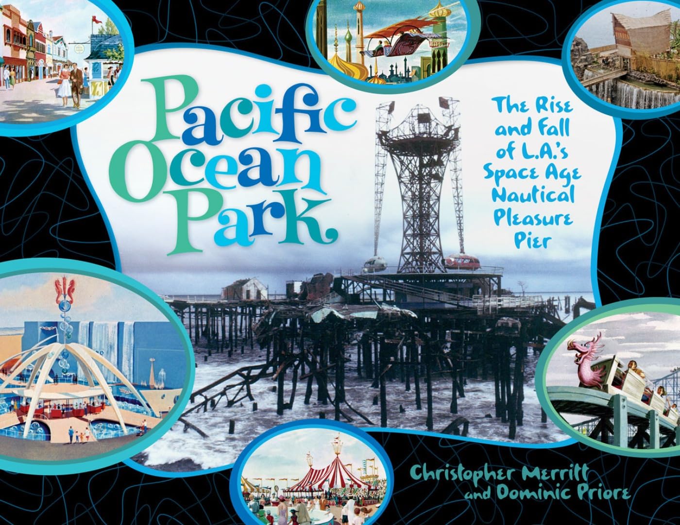 Pacific Ocean Park: The Rise and Fall of Los Angeles' Space Age Nautical Pleasure Pier