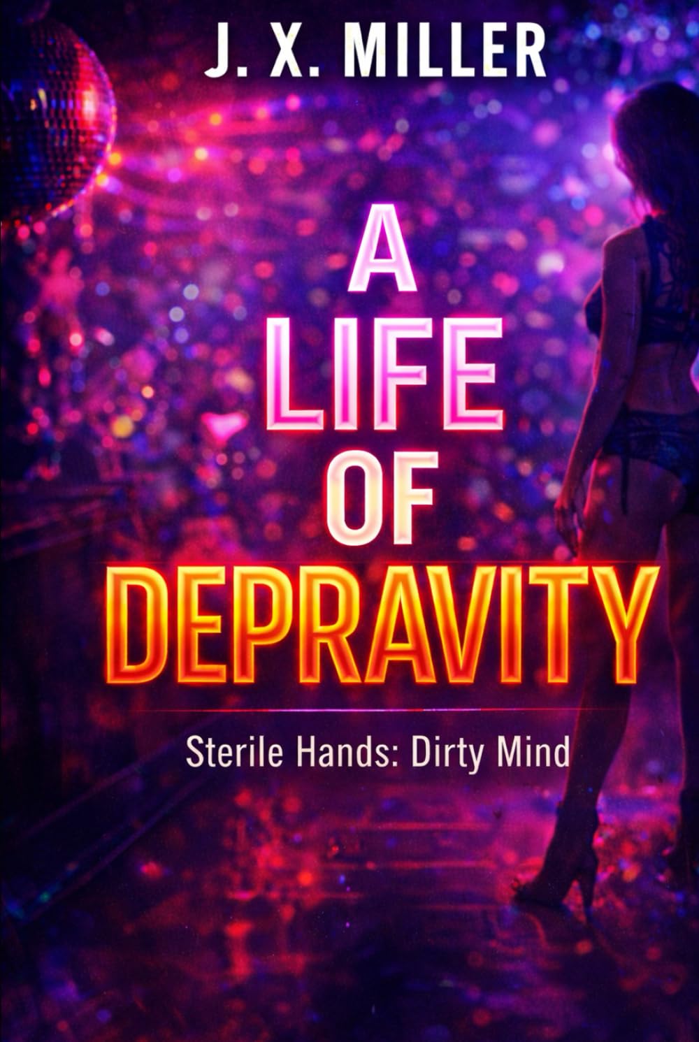 A Life of Depravity: Sterile Hands. Dirty Mind