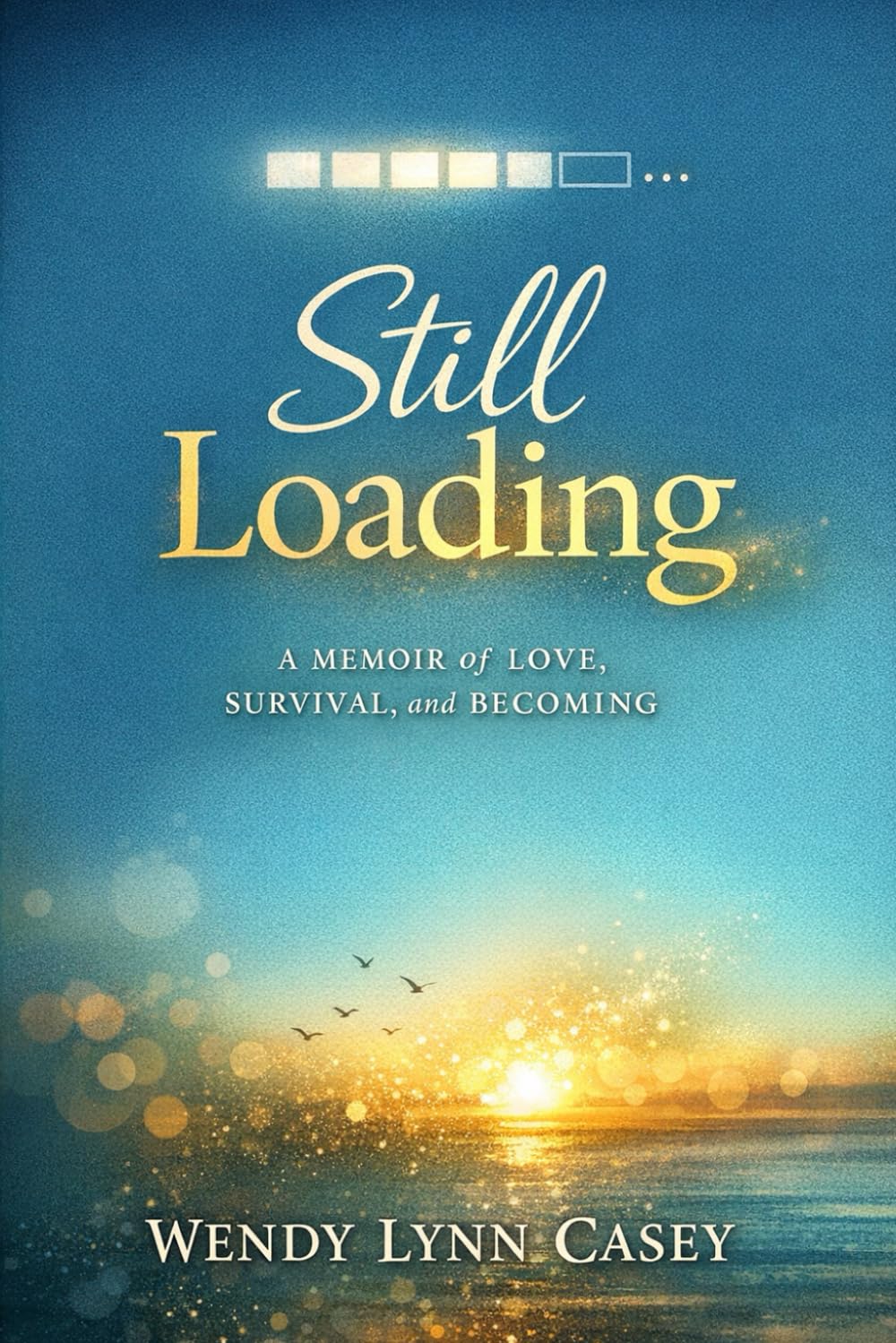 Still Loading: A Memoir of Love, Survival, and Becoming