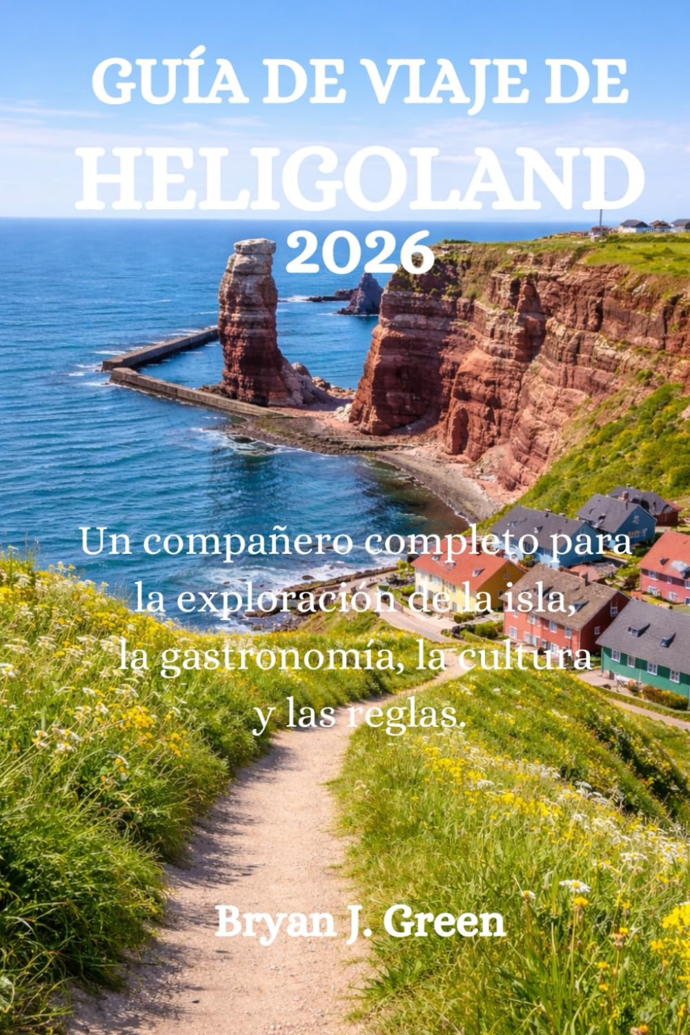 GUÍA DE VIAJE DE HELIGOLAND 2026: Un compañero completo para la exploración de la isla, la gastronomía, la cultura y las reglas.