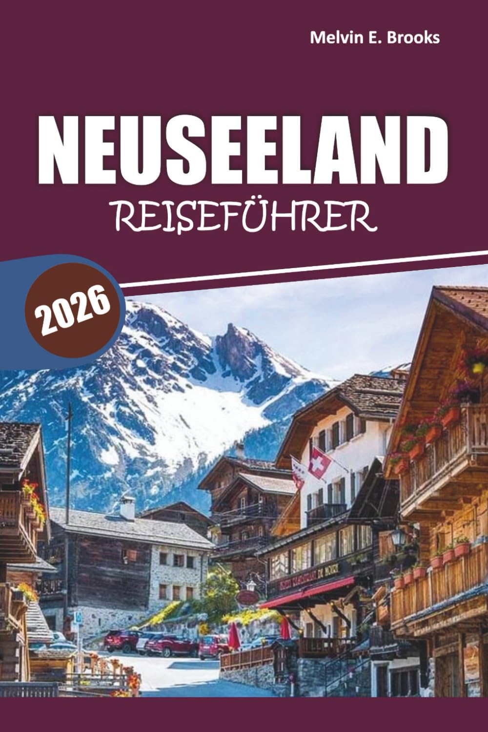 Neuseeland-Reiseführer 2026: Malerische Landschaften entdecken, Outdoor-Abenteuer, lokal Kultur, Begegnungen mit Wildtieren und praktische Reisetipps in Ozeanien