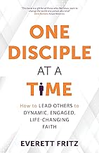 One Disciple at a Time: How to Lead Others to Dynamic, Engaged, Life-Changing Faith