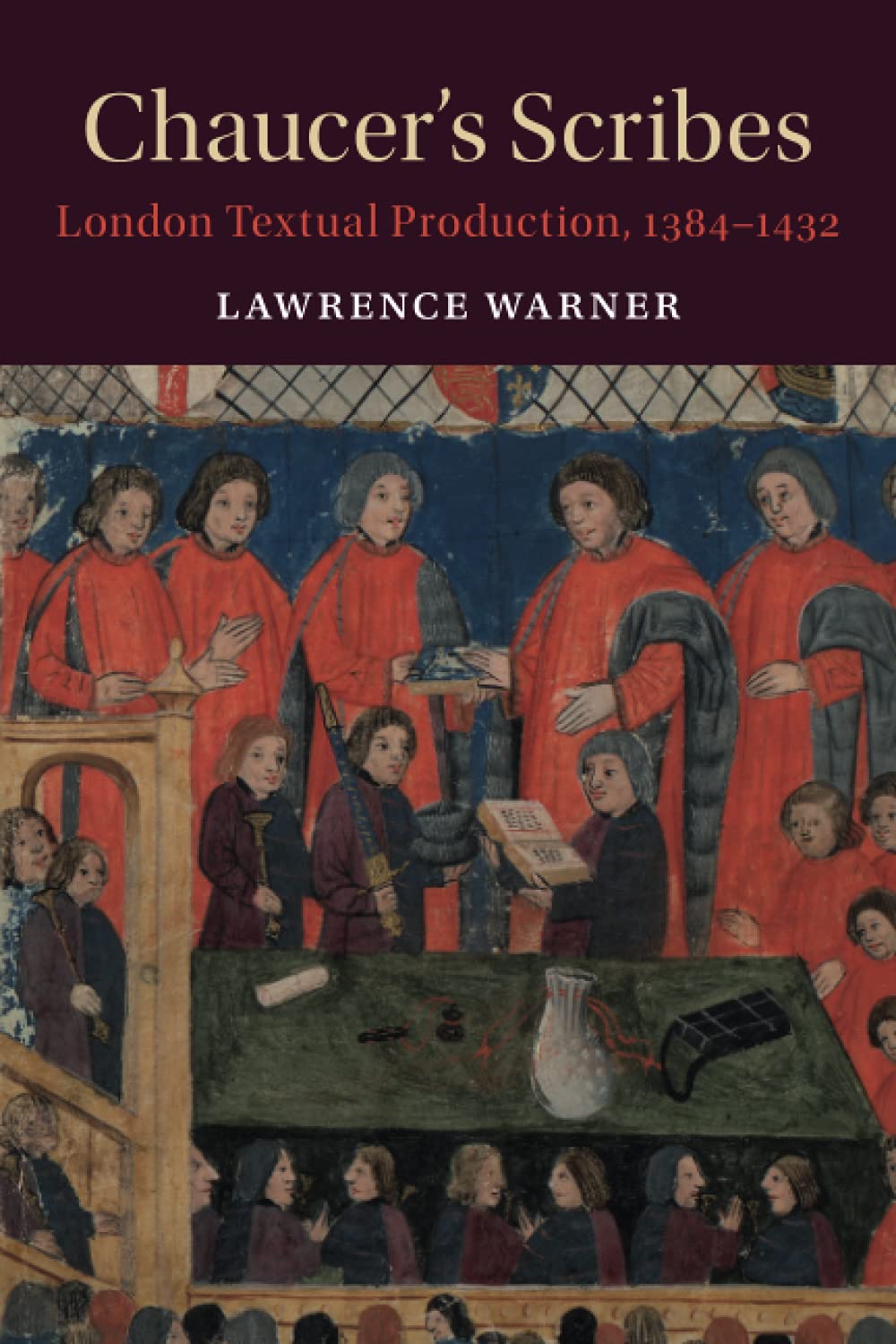 Chaucer's Scribes: London Textual Production, 1384–1432 (Cambridge Studies in Medieval Literature)