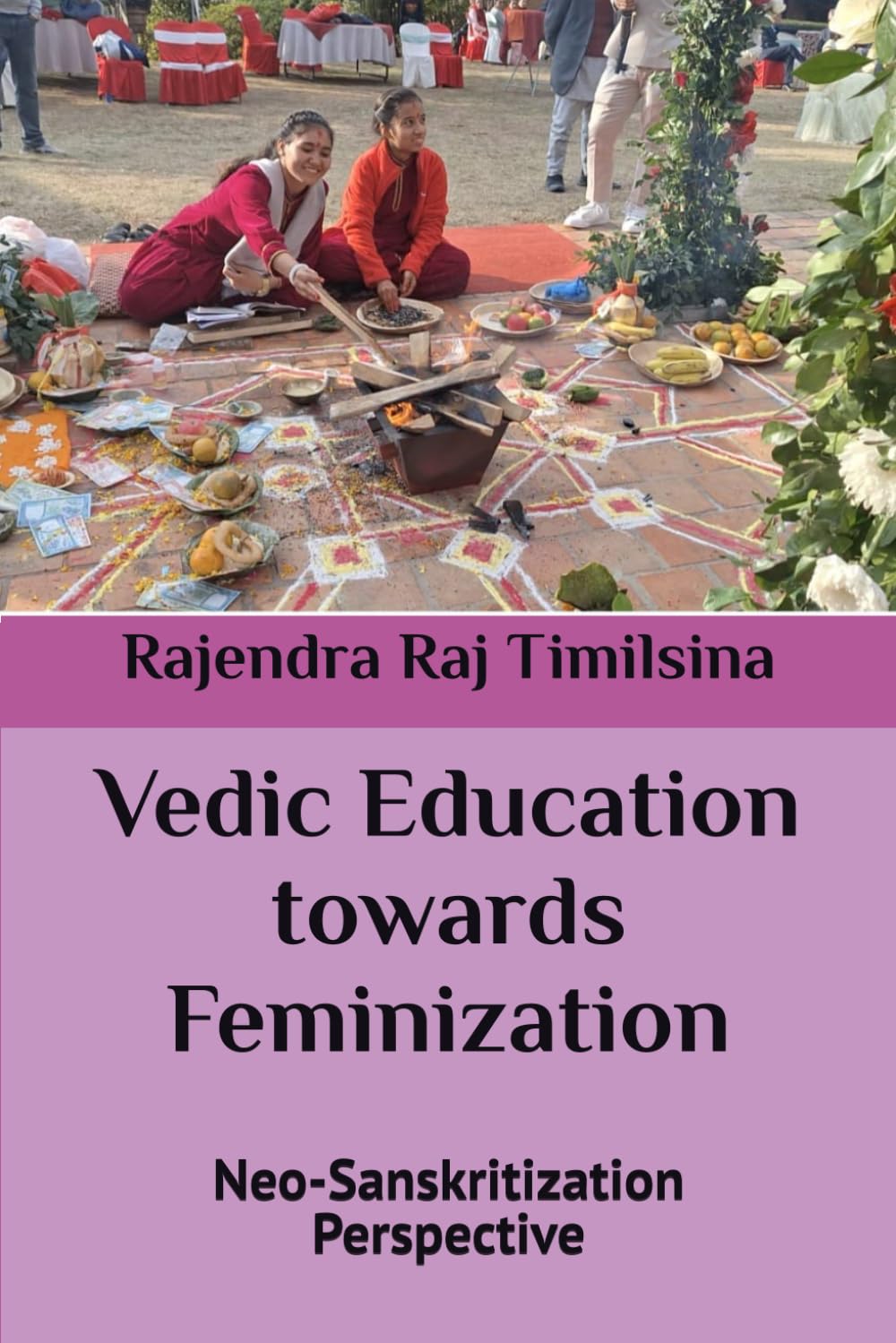 Moti Raj Timilsina Vedic Education Towards Feminization: Neo-Sanskritization Perspective ...