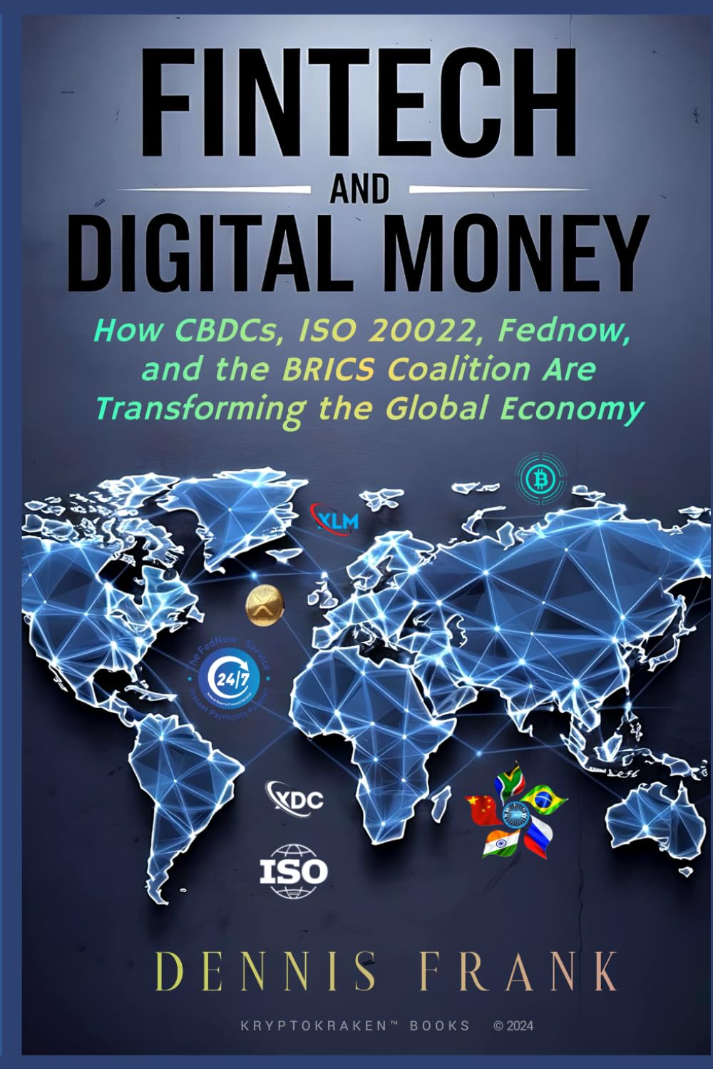 Fintech and Digital Money: How CBDCs, ISO 20022, FedNow, and the BRICS Coalition Are Transforming the Global Economy