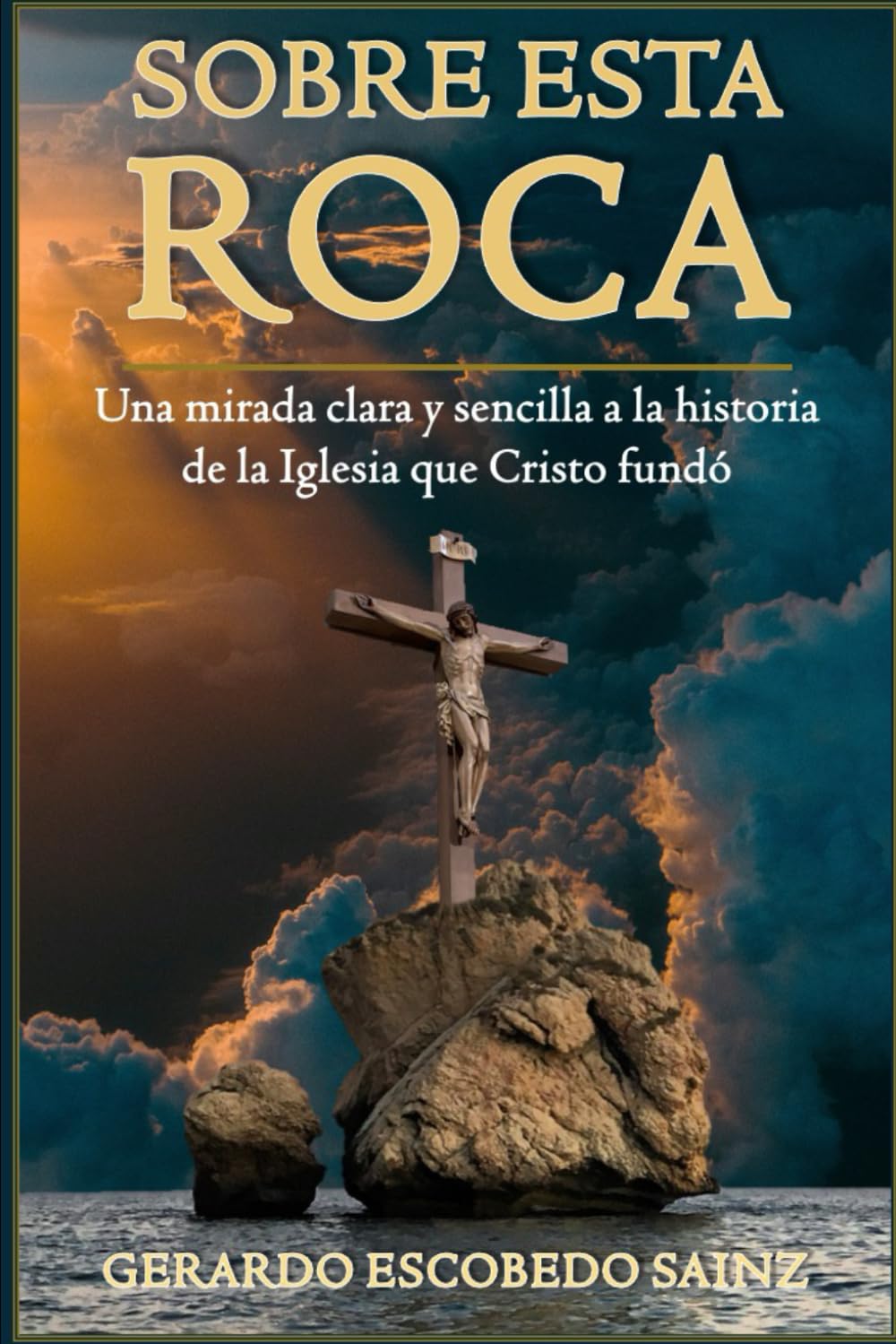Sobre Esta Roca: Una mirada clara y sencilla a la historia de la Iglesia que Cristo fundó