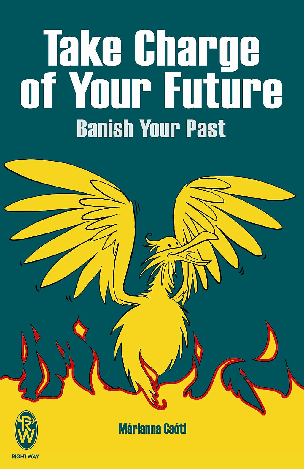 Take Charge of Your Future: Banish Your Past (Right Way)
