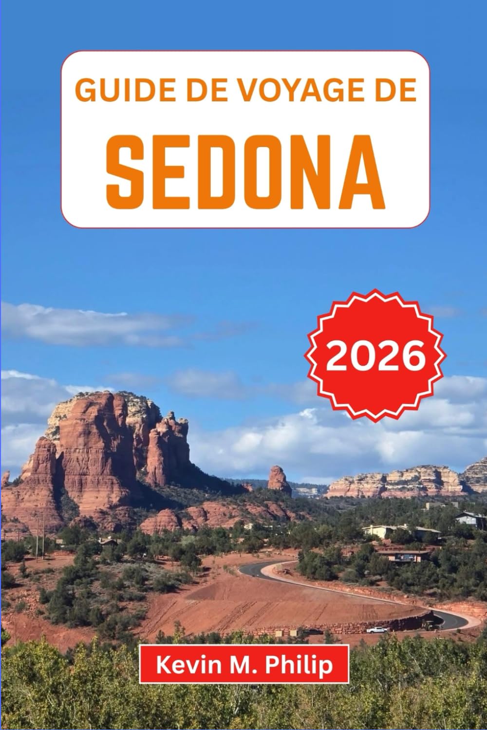 Guide de voyage de Sedona 2026: Explorez les sentiers de Red Rock, les sites de vortex, les routes panoramiques et les restaurants locaux pour une escapade inoubliable dans le désert