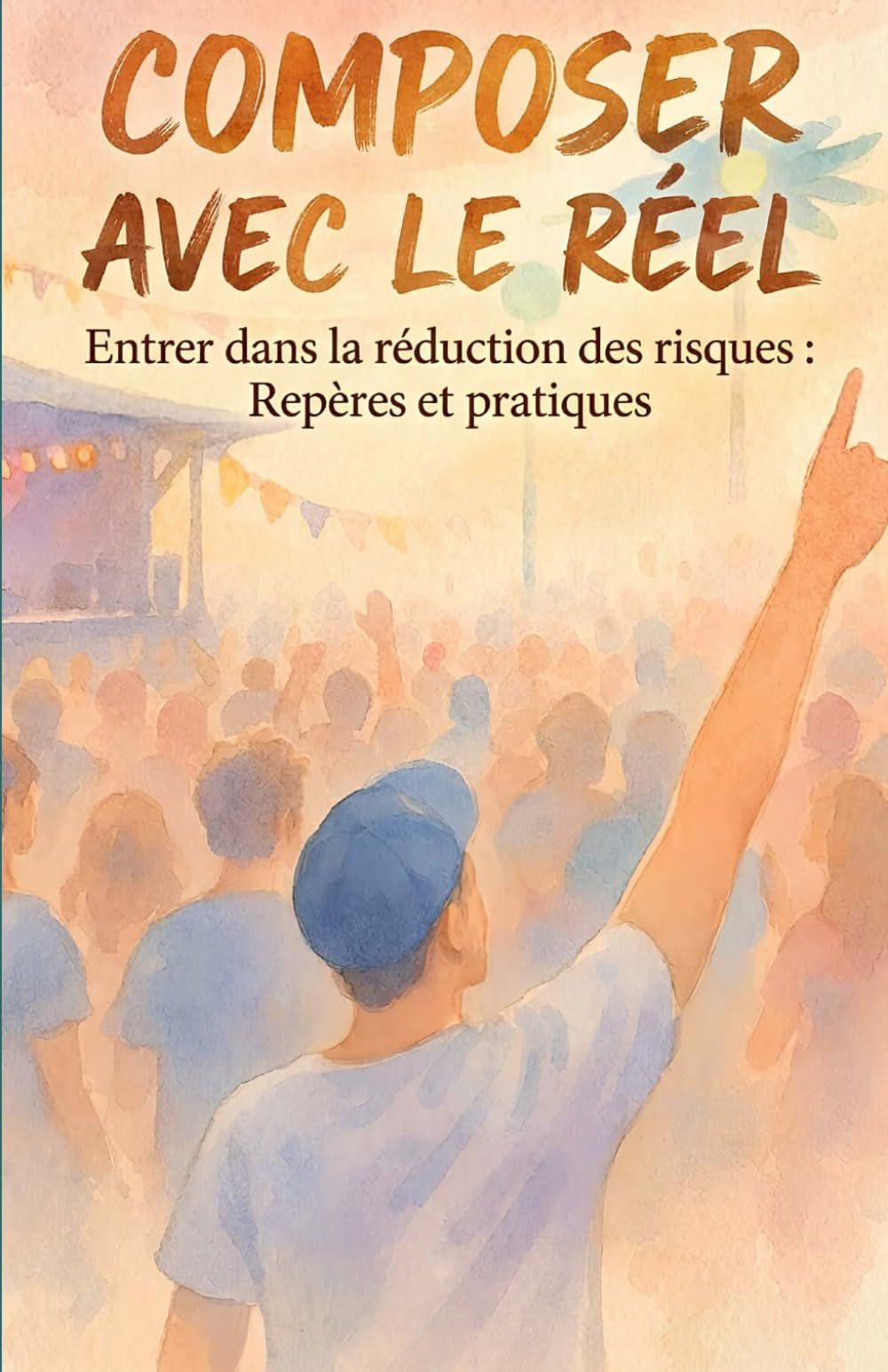 Composer avec le réel: Entrer dans la réduction des risques : repères et pratiques (Composer avec le Réel – Guides pratiques de RDR)