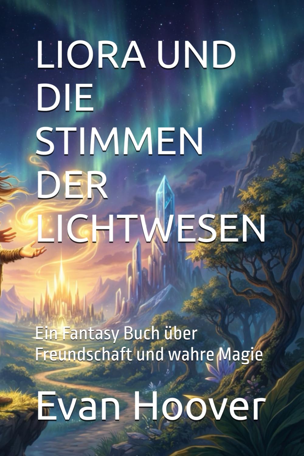 LIORA UND DIE STIMMEN DER LICHTWESEN: Ein Fantasy Buch über Freundschaft und wahre Magie