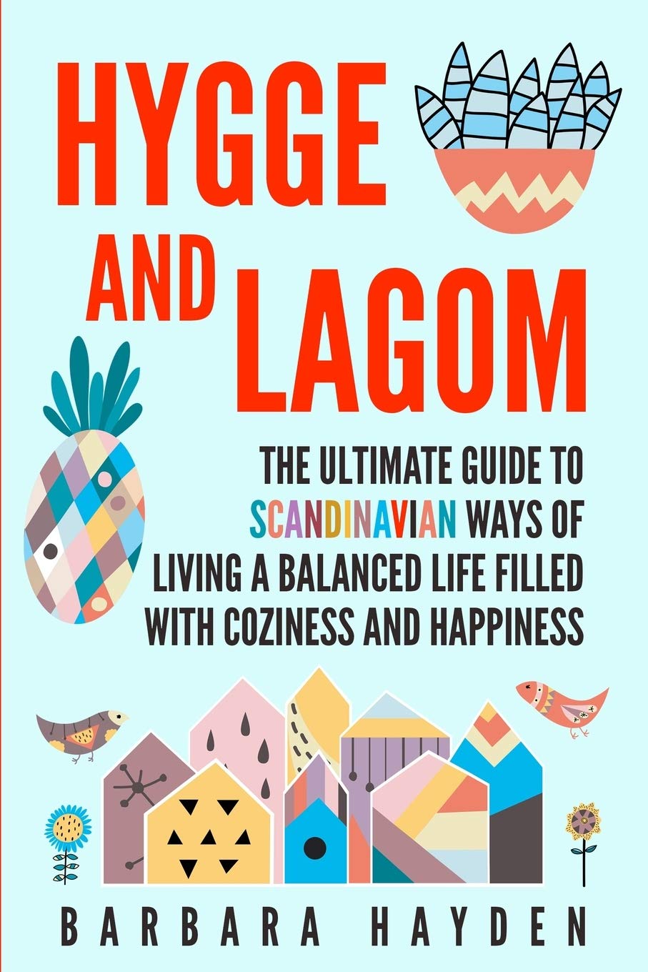 Independently Published Hygge and Lagom: The Ultimate Guide to Scandinavian Ways of Living a Balanced Life Filled with Coziness and Happiness
