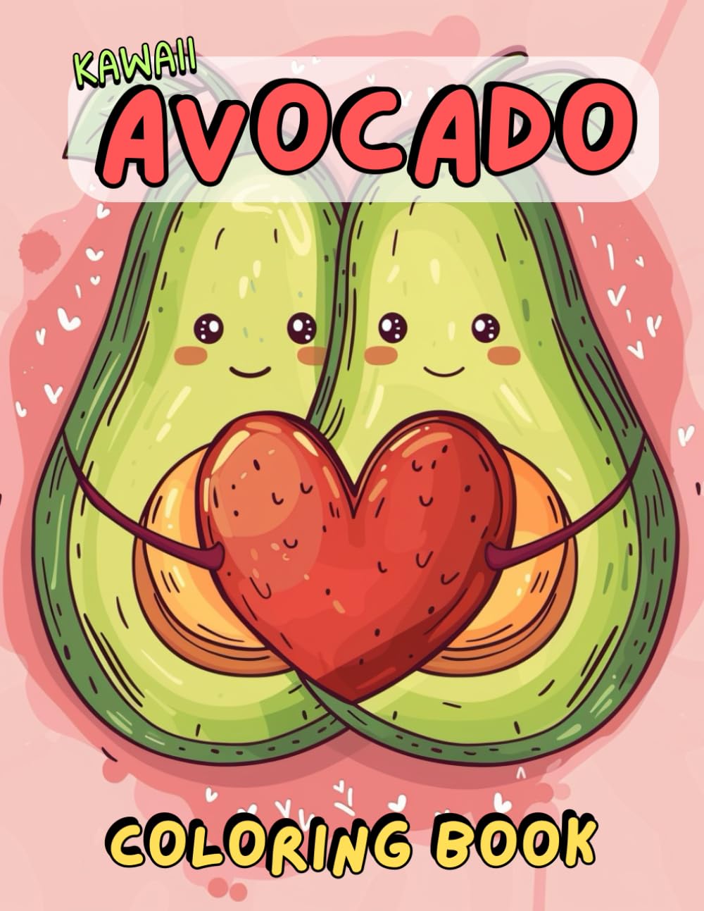 Kawaii Avocado Coloring Book: A Fun and Cute Coloring Book for Kids and Adults! (Cute Avocados: Bold, Simple, and Relaxing Coloring Fun)