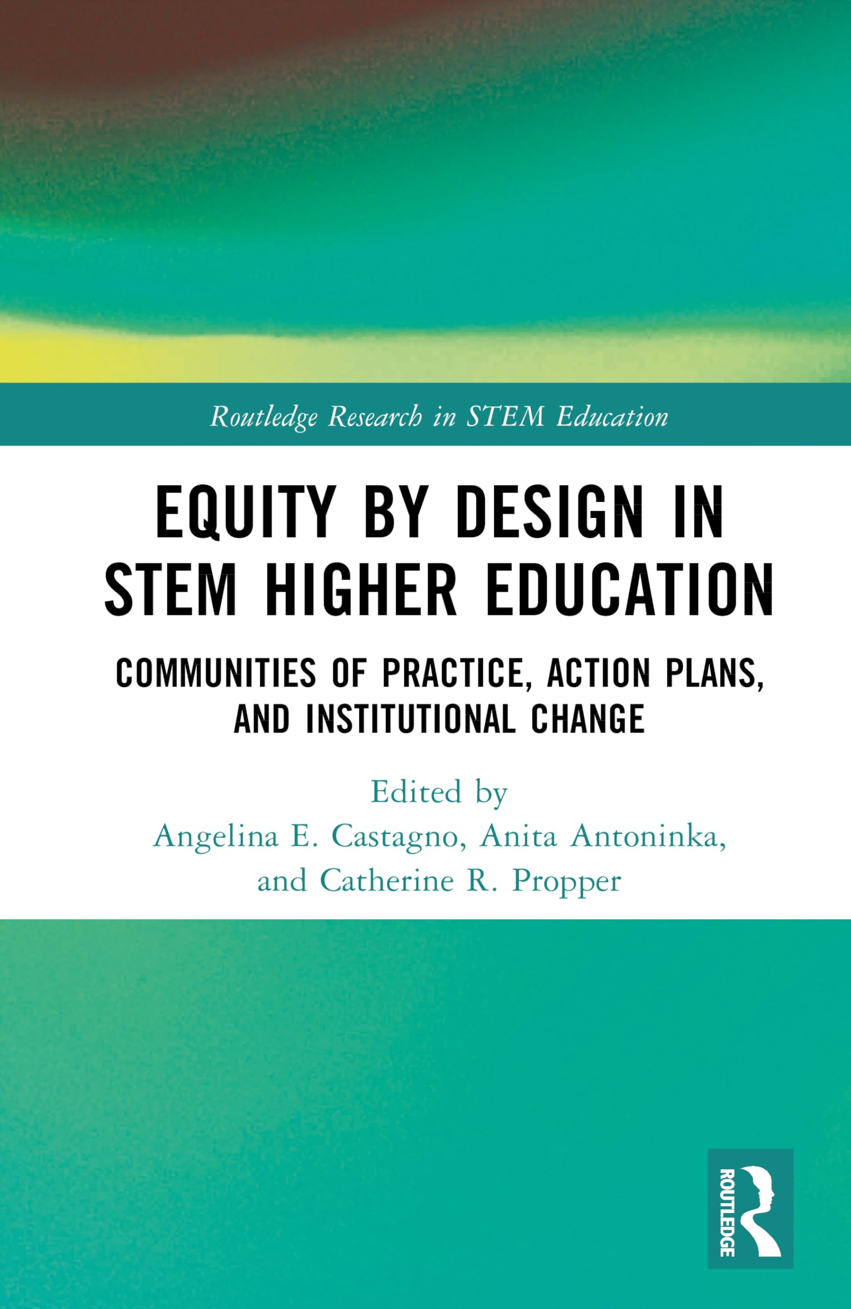 Equity by Design in STEM Higher Education: Communities of Practice, Action Plans, and Institutional Change (Routledge Research in STEM Education)
