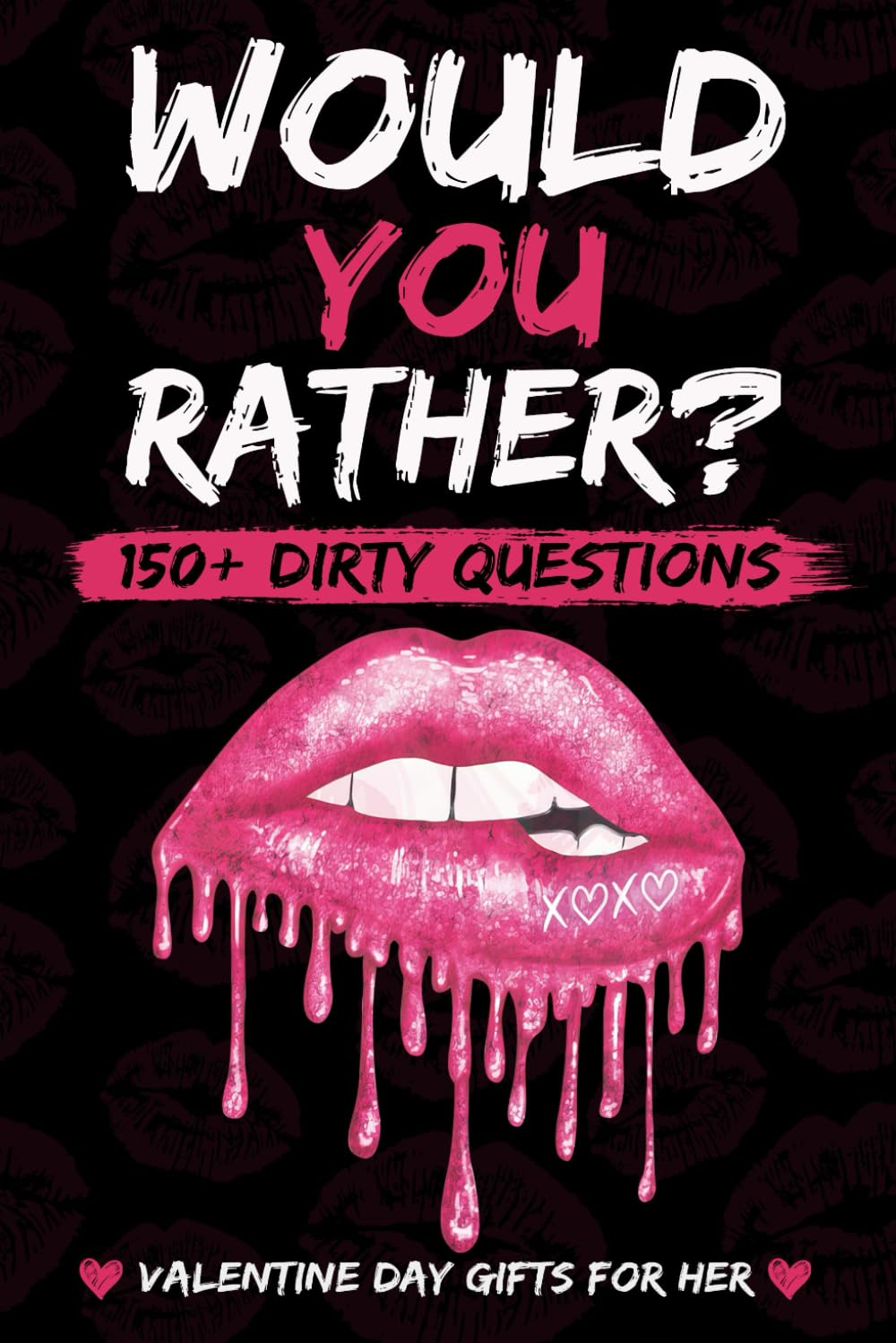 Valentines Day Gifts For Her: Dirty Would You Rather:: Sexy, Naughty, Romantic and Funny Game Book with Over 150 Naughty Questions for Couples on Valentines Day, Anniversary Or Birthday.
