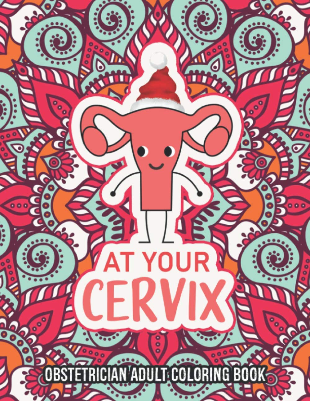 Obstetrician Adult Coloring Book: A Snarky & Humorous Obgyn Coloring Book for Stress Relief | Gifts for Gynecologists, Obstetricians Women, Men or