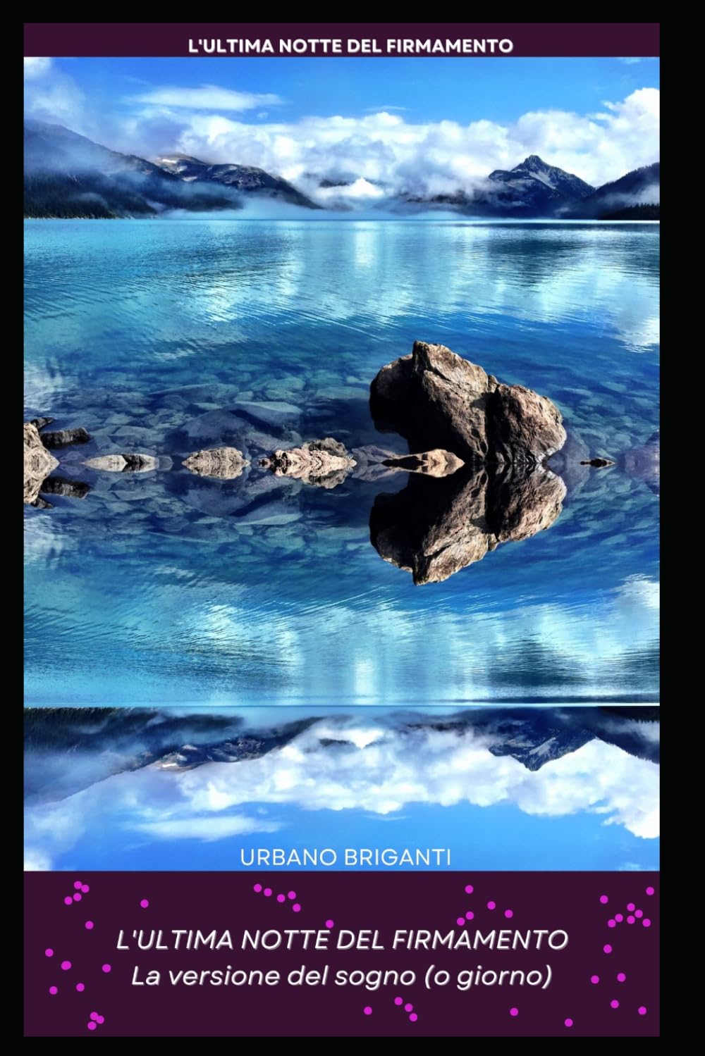 L'ultima notte del firmamento: La versione del sogno (o giorno) - Nuova Edizione