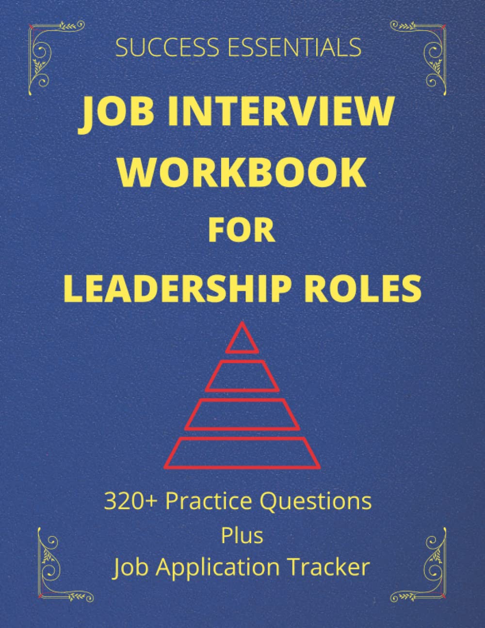 Job Interview Workbook For Leadership Roles: 320+ Questions You Are Likely To Face During a Manager or Leadership Interview | Job Search Tracker | Job Interview Practice Workbook
