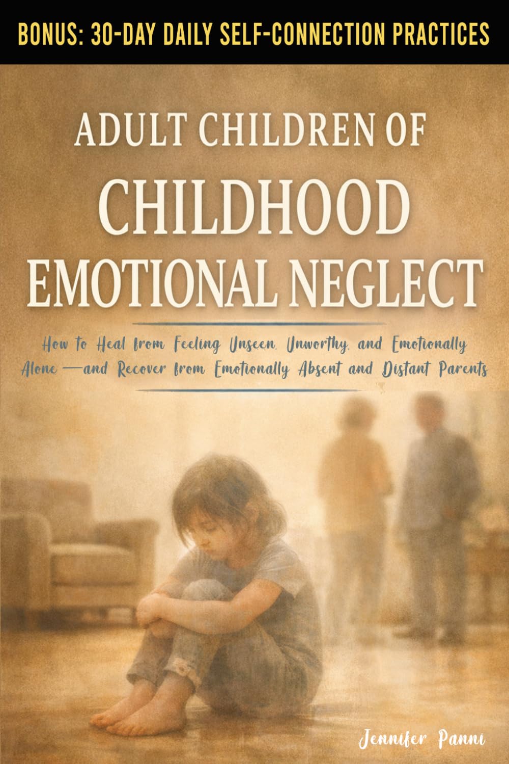Adult Children of Childhood Emotional Neglect: How to Heal from Feeling Unseen, Unworthy, and Emotionally Alone—and Recover from Emotionally Absent and Distant Parents