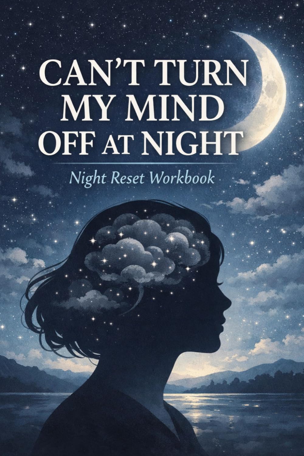 Night Overthinking Reset: Can’t Turn My Mind Off at Night A Workbook to Calm Racing Thoughts, Stop Overthinking and Reset Your Mind Before Sleep