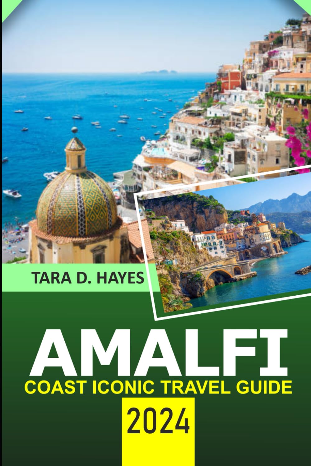 Amalfi Coast Iconic Travel Guide 2024: Exploring Positano, Ravello, Sorrento, Must-see Attraction, Travel Tips, Exciting Activities, Hidden Treasures ... Reference MAP (Tara's Travel Guide Series)