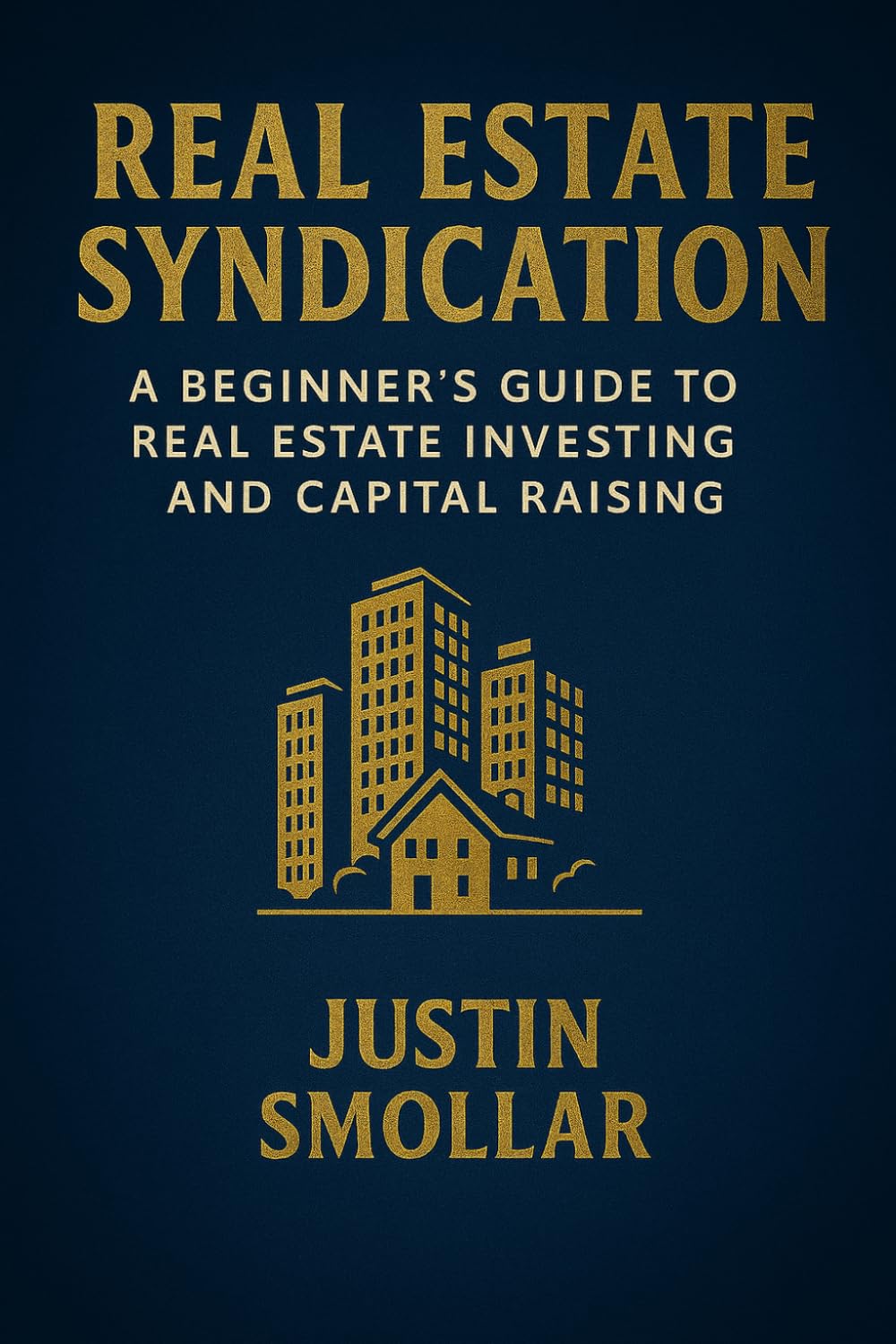 Real Estate Syndication: A Beginners Guide to Real Estate Investing and Capital Raising