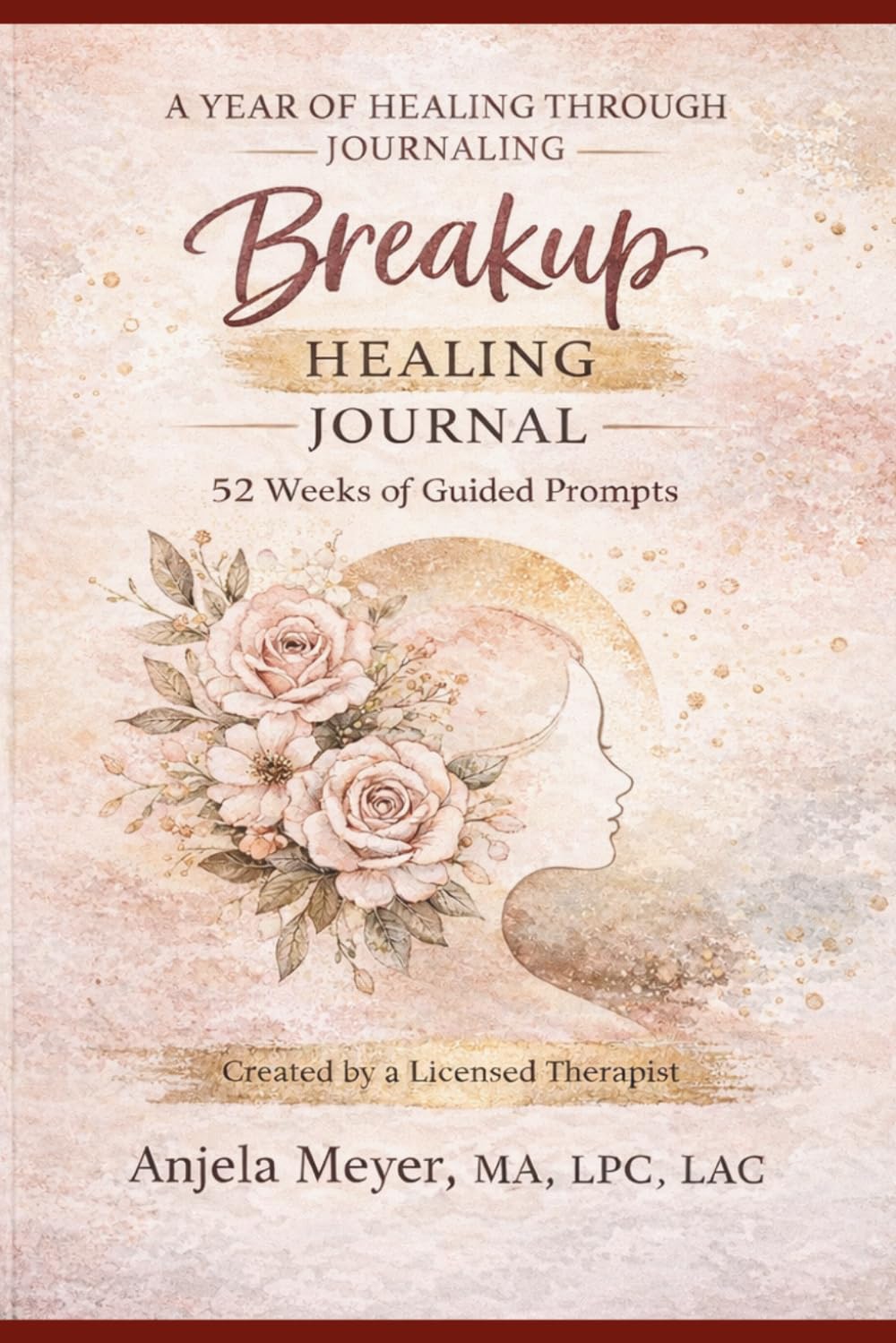A Year of Healing Through Journaling: Breakup Edition: 52 Weeks of Guided Prompts for Breakup Recovery, Emotional Healing, and Rebuilding Self-Worth
