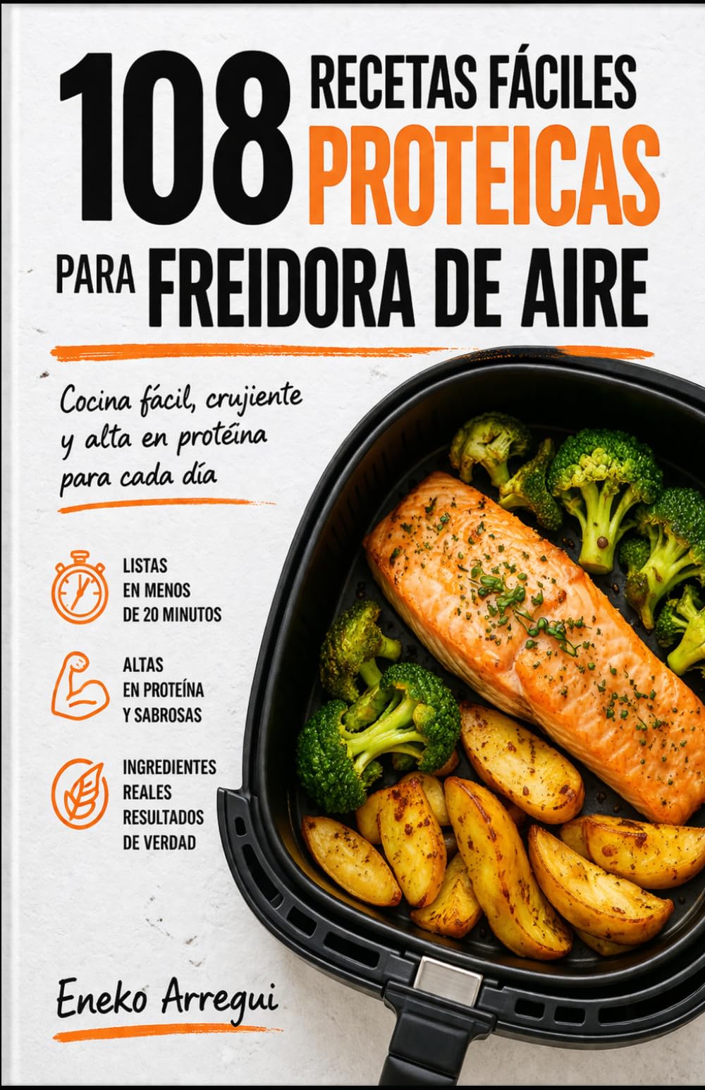 108 Recetas fáciles proteicas para Freidora de Aire: Cocina fácil, crujiente y alta en proteína para cada día (108 RECETAS FÁCILES Y ORIGINALES)