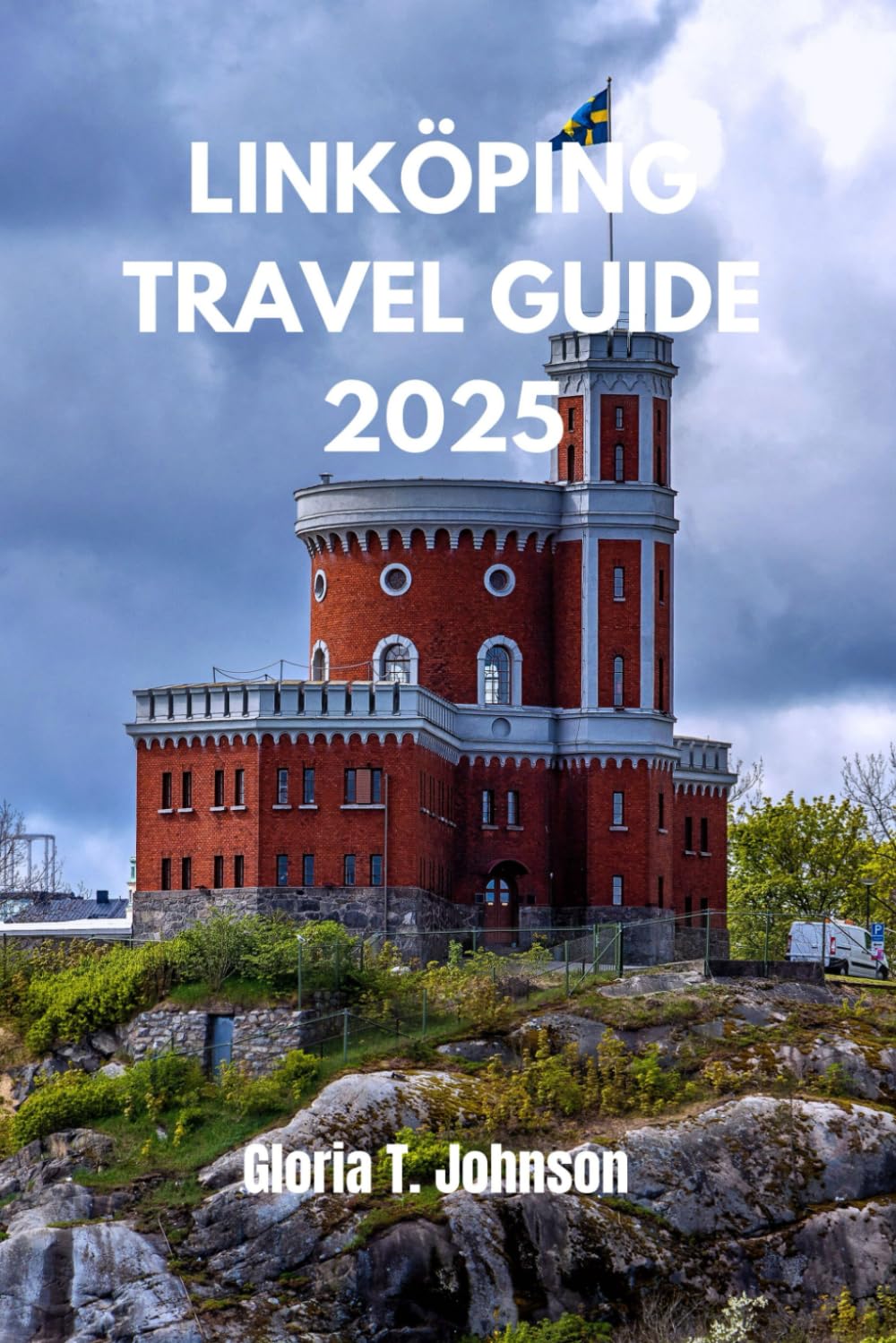 LINKOPING TRAVEL GUIDE 2025: Explore Sweden's Hidden Gem - History, Culture, and Unforgettable Adventures Await (Glorious Travellers)