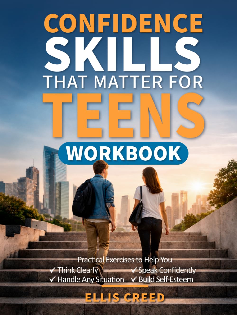 Confidence Skills That Matter for Teens Workbook: Practical Exercises to Help You Think Clearly, Speak Confidently, Handle Any Situation, And Build Self-Esteem
