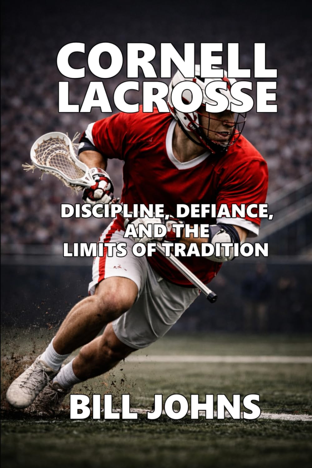 Cornell Lacrosse: Discipline, Defiance, and the Limits of Tradition (The Sacred Game)