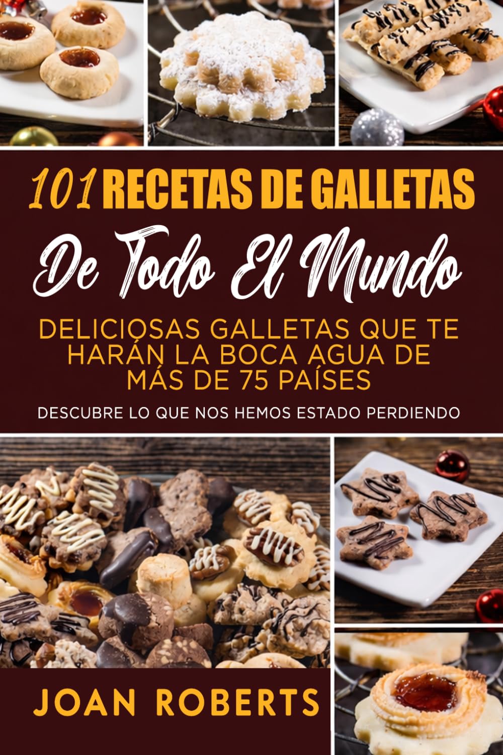 101 Recetas de galletas de todo el mundo: Deliciosas galletas que te harán la boca agua de más de 75 países