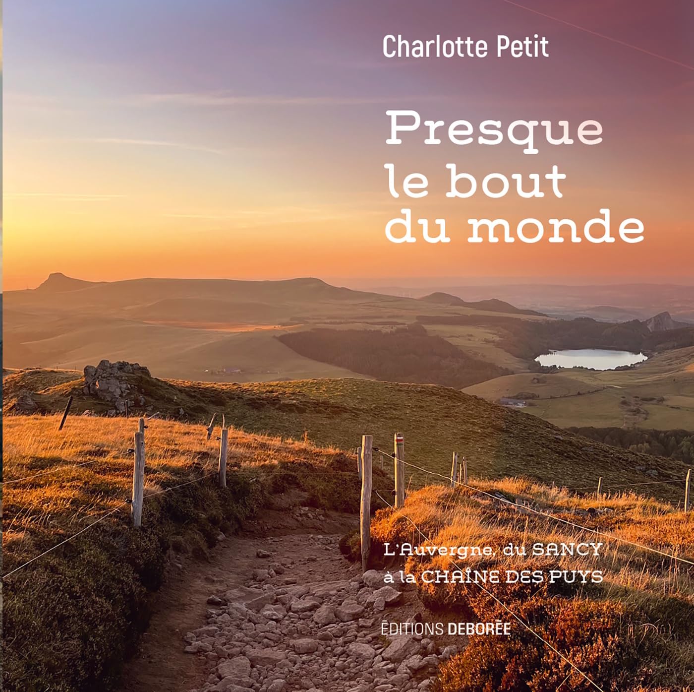 Presque le bout du monde: L'Auvergne, du Sancy à la Chaîne des Puys