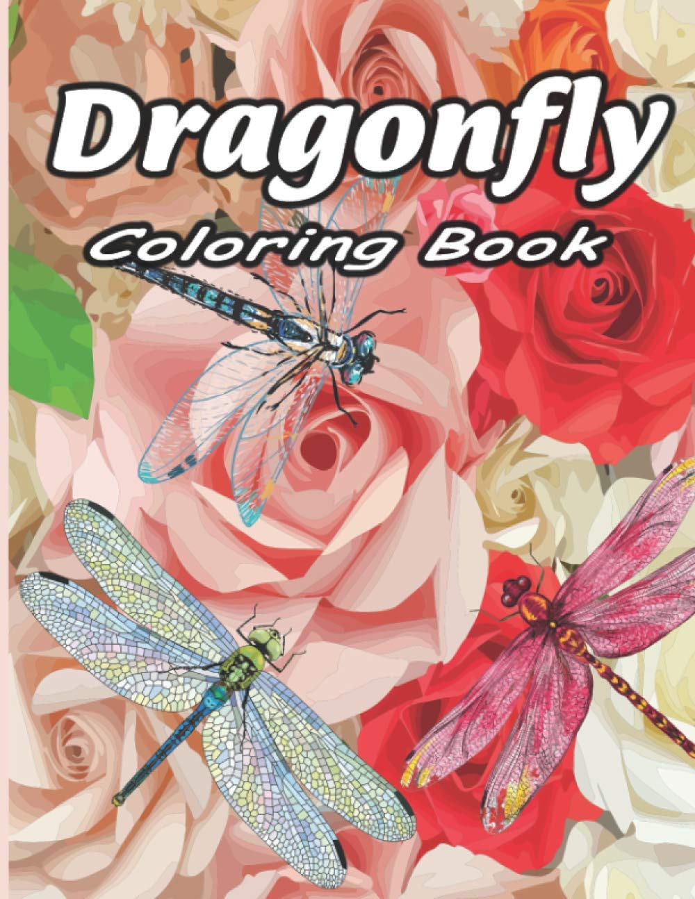 Dragonfly Coloring Book: Dragonfly Coloring Book: An Adult Coloring Book Featuring Magical Dragonflies and Beautiful Floral and Nature Patterns for Stress Relief and Relaxation