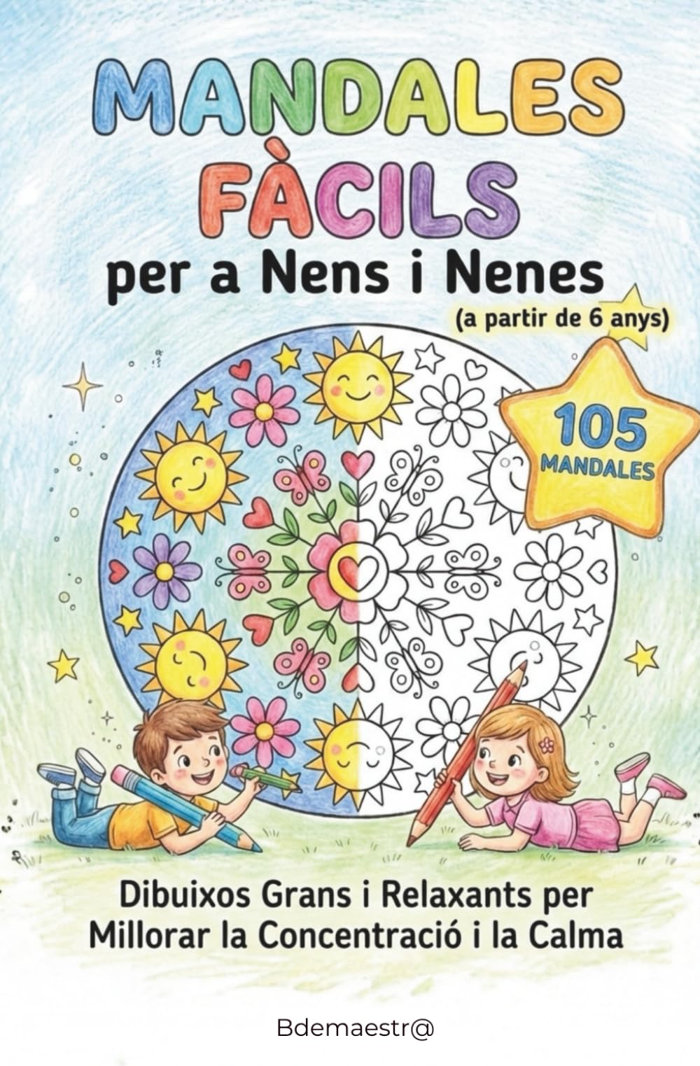 105 Mandales per a Nens i Nenes: Llibre de Pintar Gran i Fàcil: Dibuixos Relaxants per Fomentar la Concentració, la Calma i la Creativitat a partir de 6 Anys (Entretenimiento)