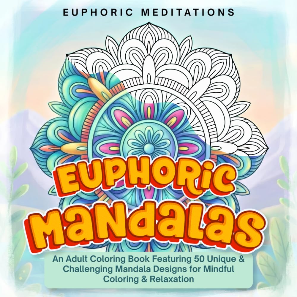 Euphoric Mandalas: An Adult Coloring Book Featuring 50 Unique & Challenging Mandala Designs for Mindful Coloring & Relaxation (Zen Realms: Peaceful Patterns)