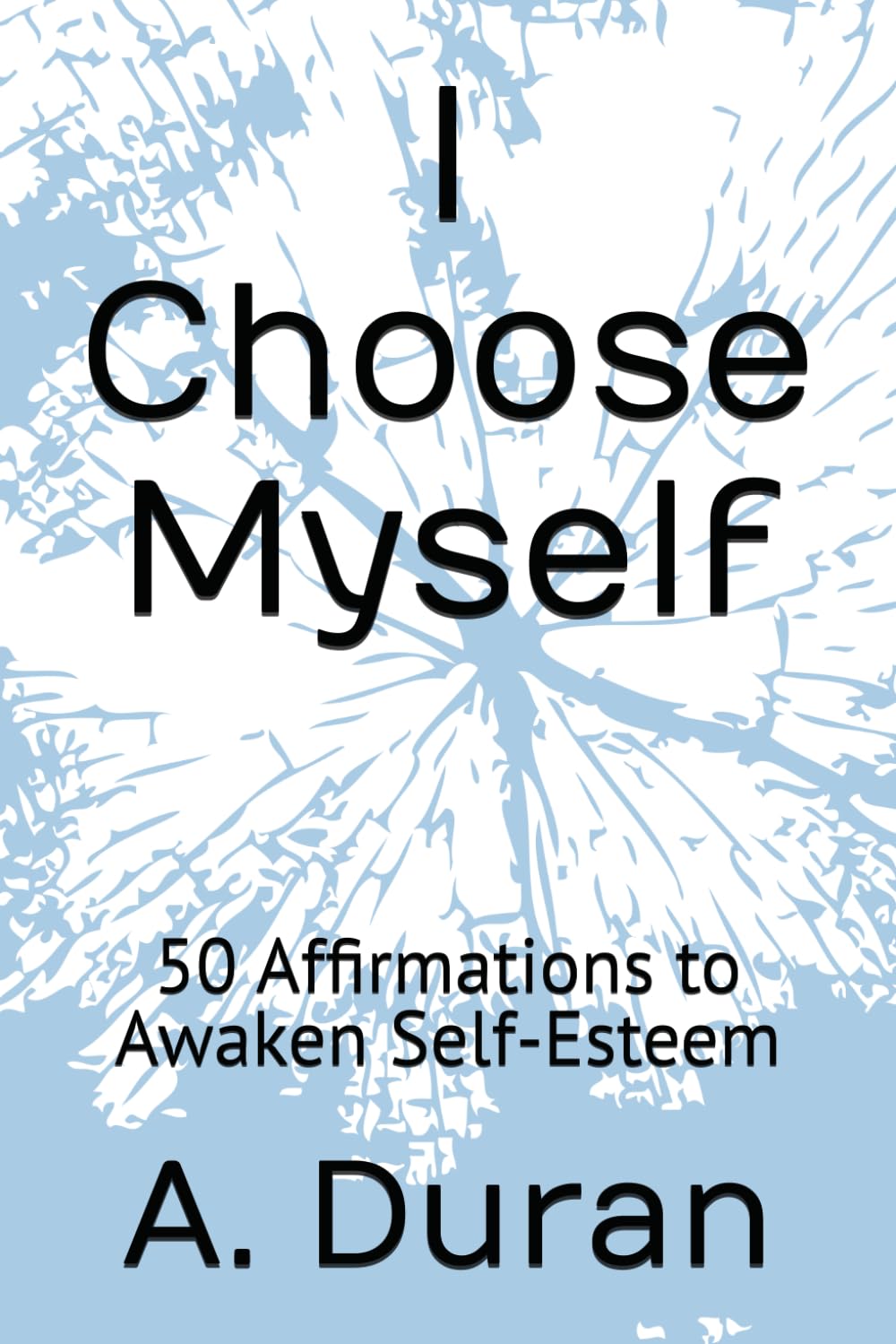 I Choose Myself: 50 Affirmations to Awaken Self-Esteem