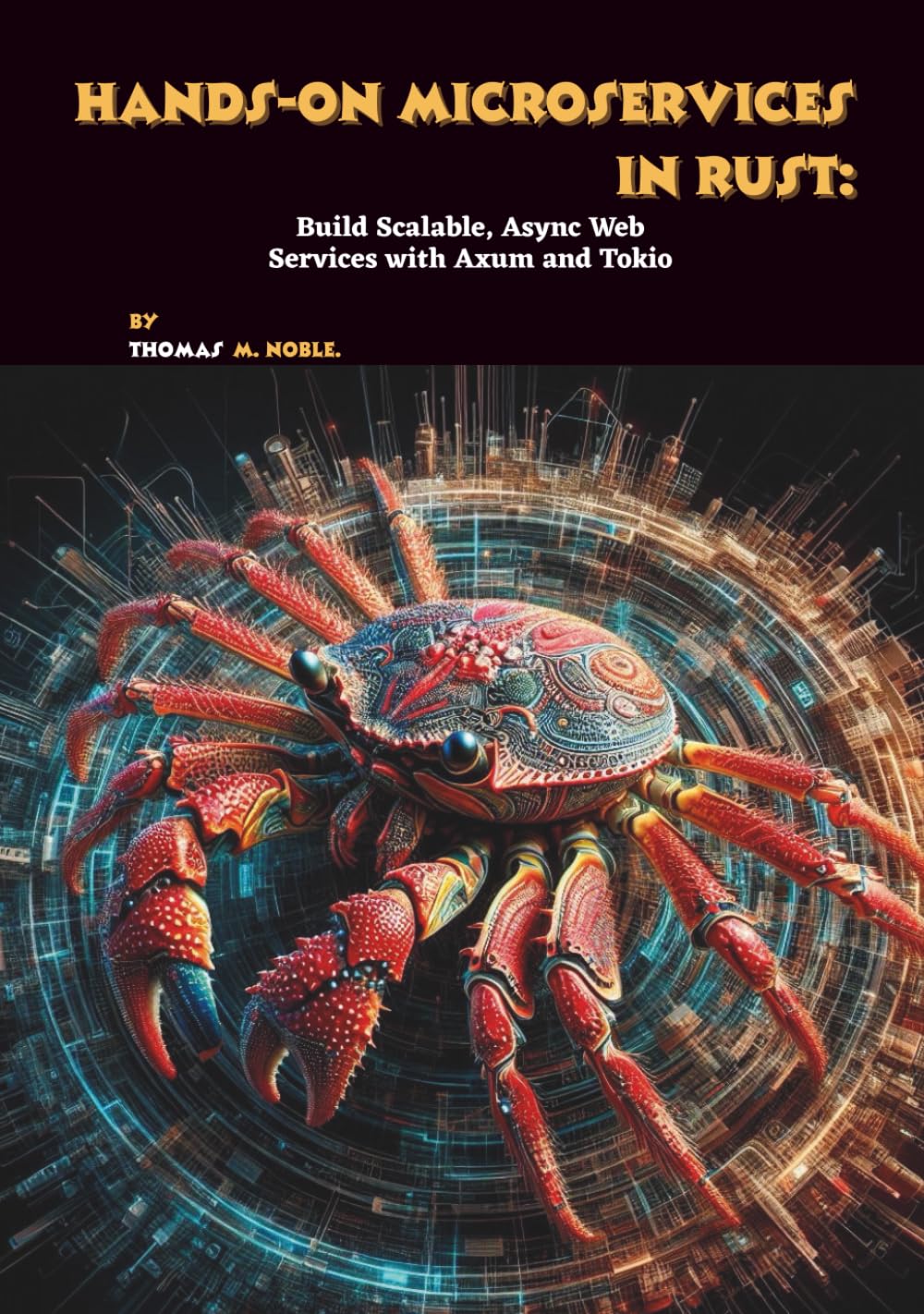 Hands-On Microservices in Rust: Build Scalable, Async Web Services with Axum and Tokio