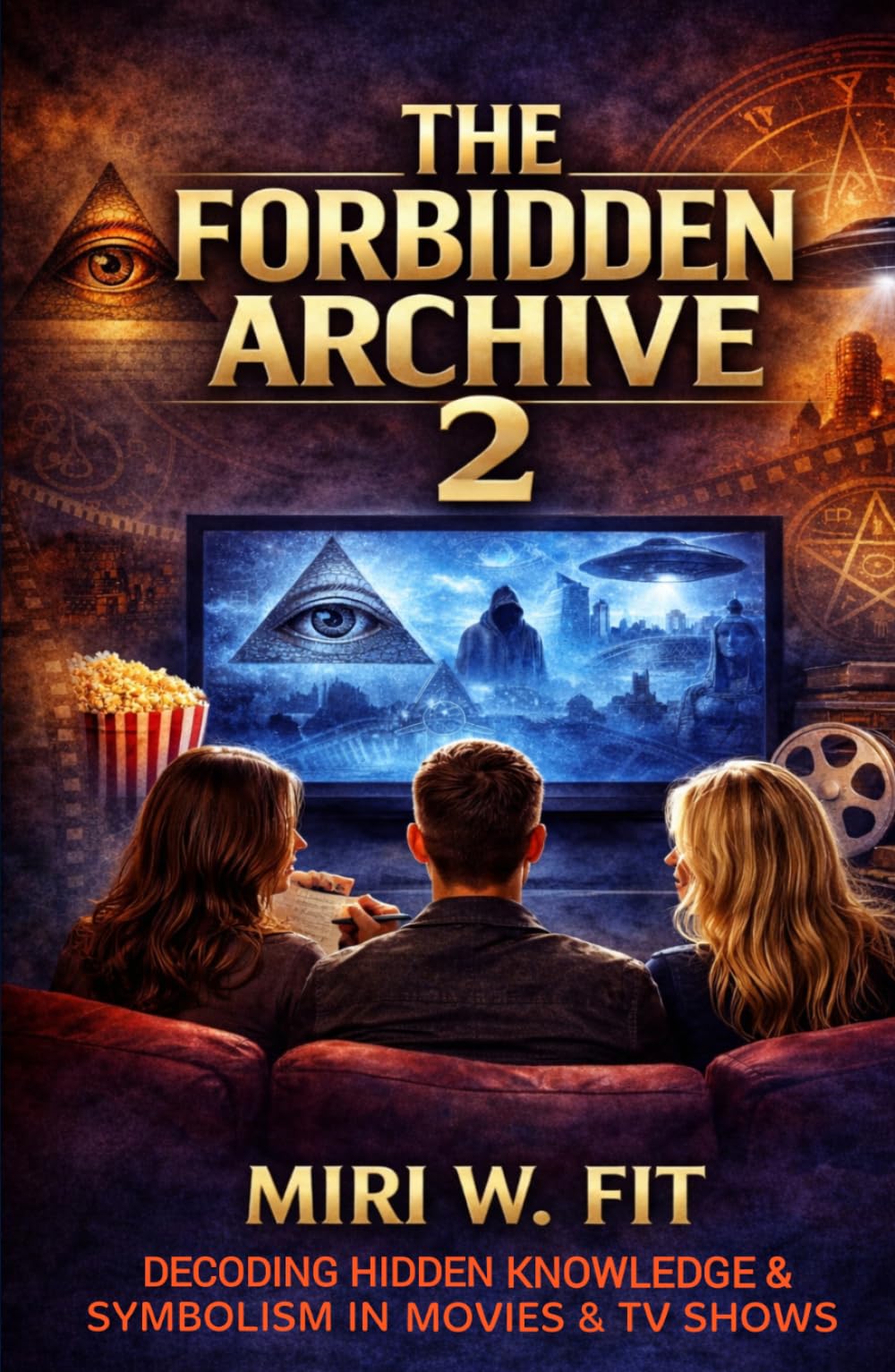 The Forbidden Archive 2: Decoding Hidden Knowledge and Symbolism in Movies and TV Shows (DECODING MOVIES & TV SHOWS - Five book series)
