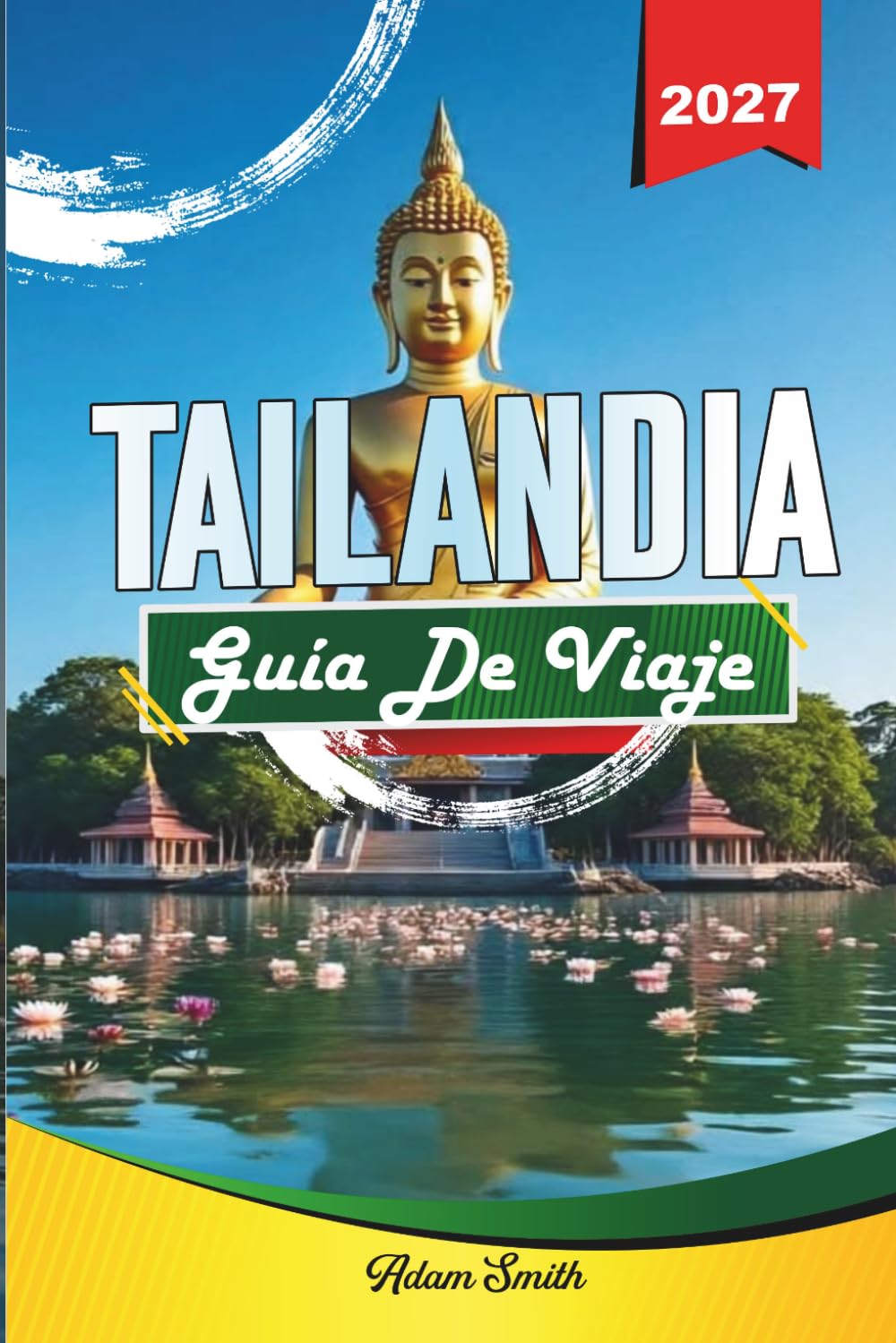 GUÍA DE VIAJE TAILANDIA 2027: Ve más. Gasta menos. Cero estrés.