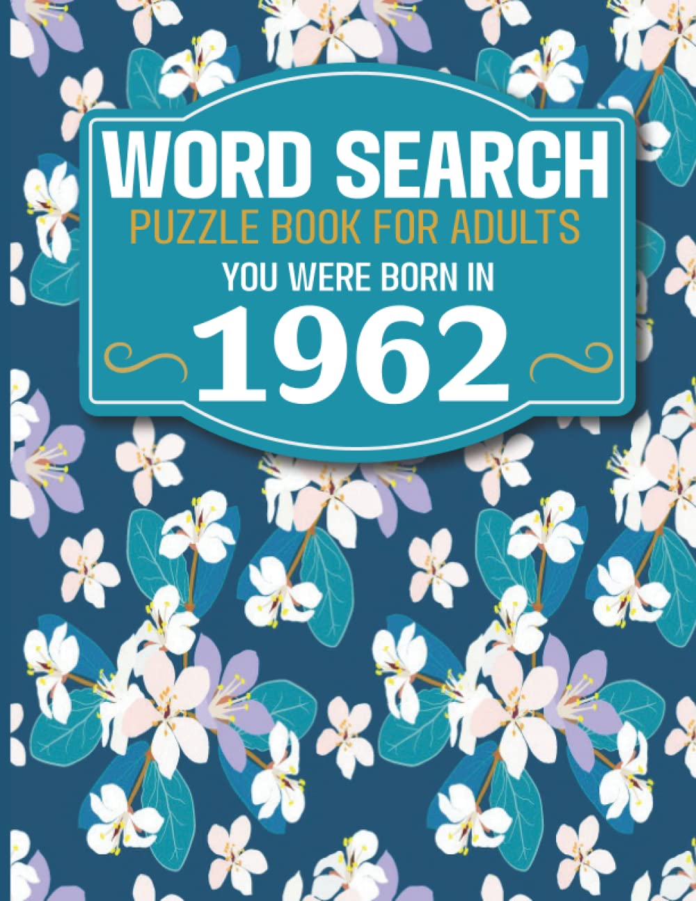 You Were Born In 1962: Word Search Book: Large Print Word Search Book For Seniors And Elderly With Word Puzzle Included 85 Puzzles With Solutions (1500+ Words)