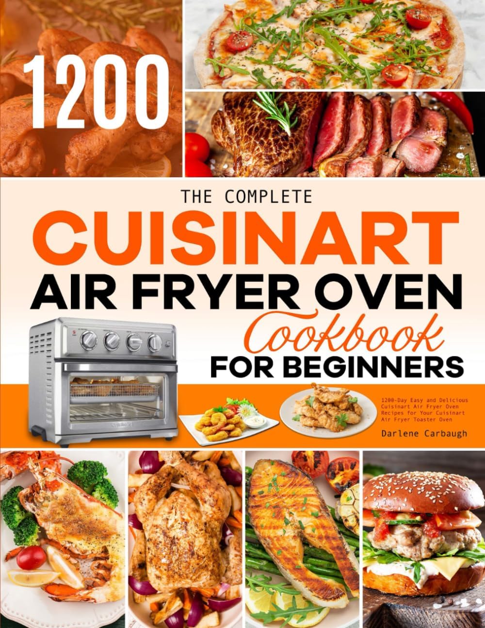 The Complete Cuisinart Air Fryer Oven Cookbook for Beginners: 1200-Day Easy and Delicious Cuisinart Air Fryer Oven Recipes for Your Cuisinart Air Fryer Toaster Oven Paperback – 12 Oct. 2022
