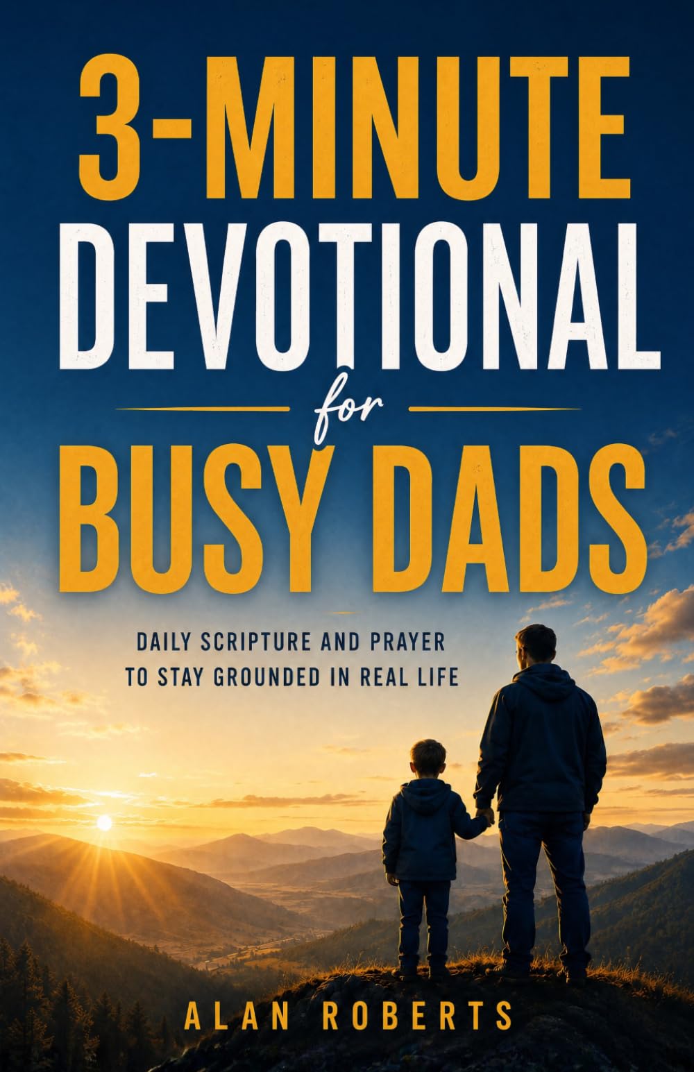 3-Minute Devotional for Busy Dads: Daily Scripture and Prayer to Stay Grounded in Real Life