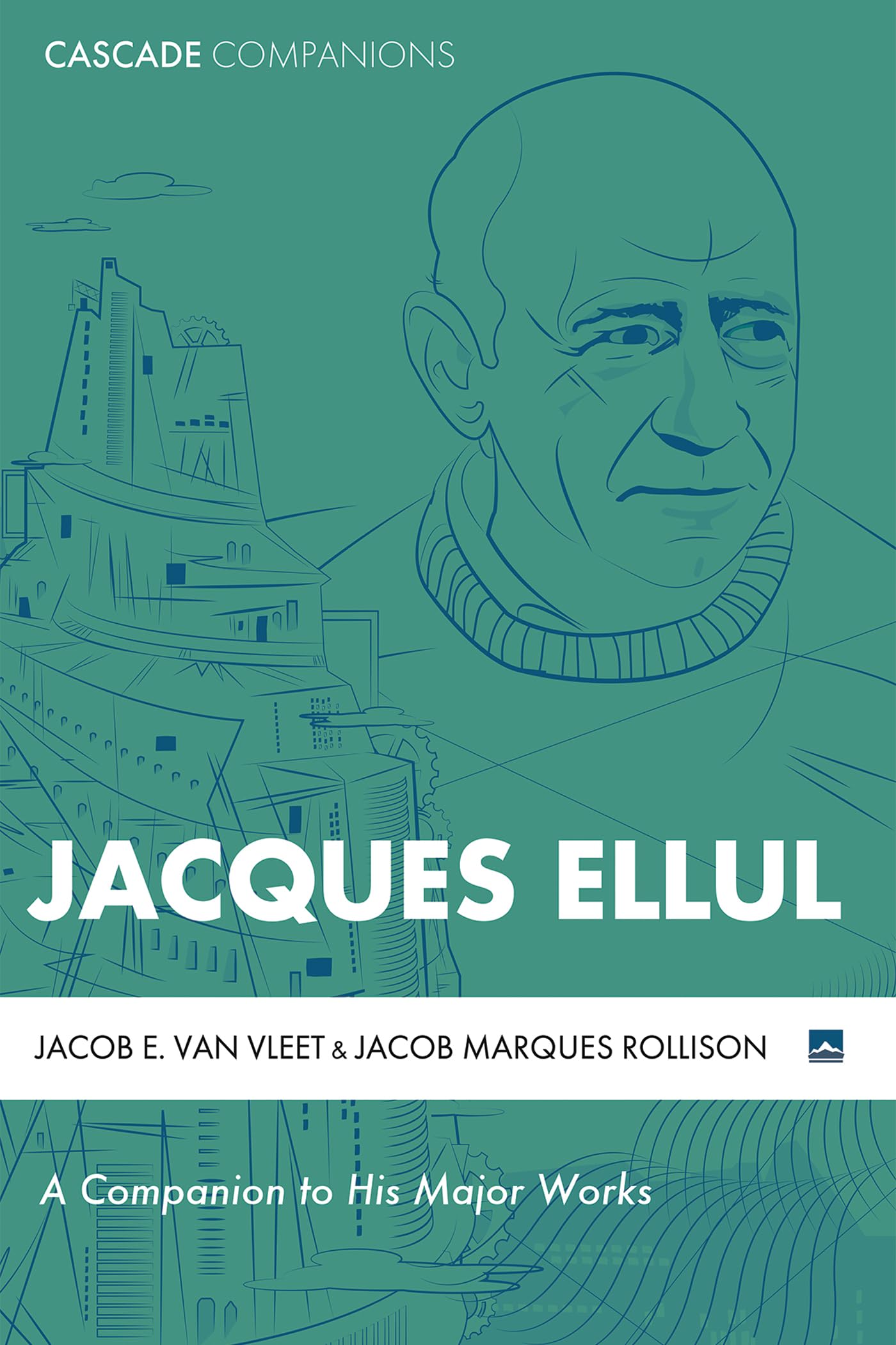 Jacques Ellul: A Companion to His Major Works (Cascade Companions)
