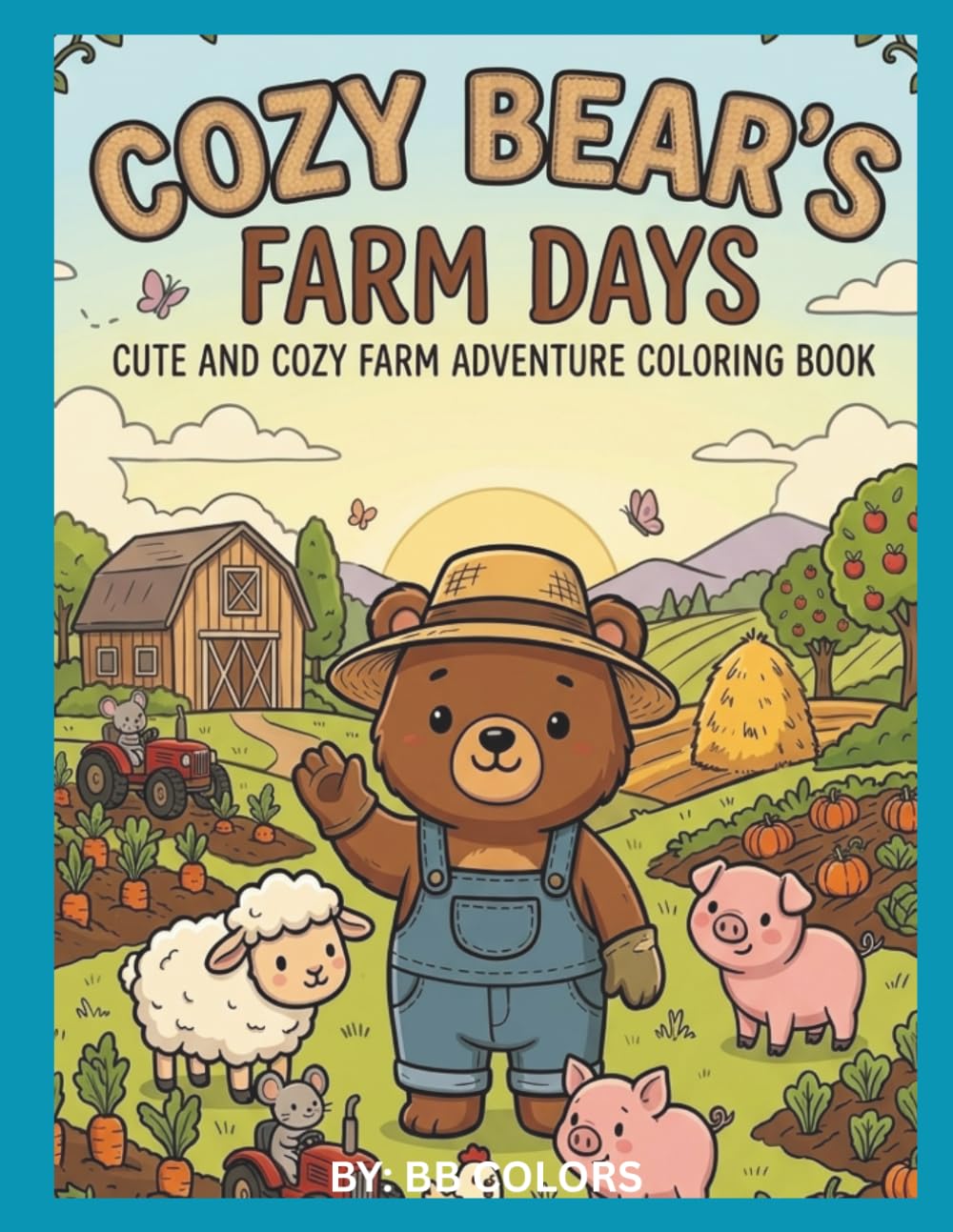 COZY BEAR'S FARM DAYS: CUTE AND COZY FARM ADVENTURE COLORING BOOK