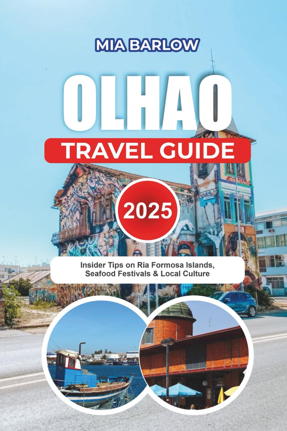 OLHAO TRAVEL GUIDE 2025: Insider Tips on Ria Formosa Islands, Seafood Festivals & Local Culture