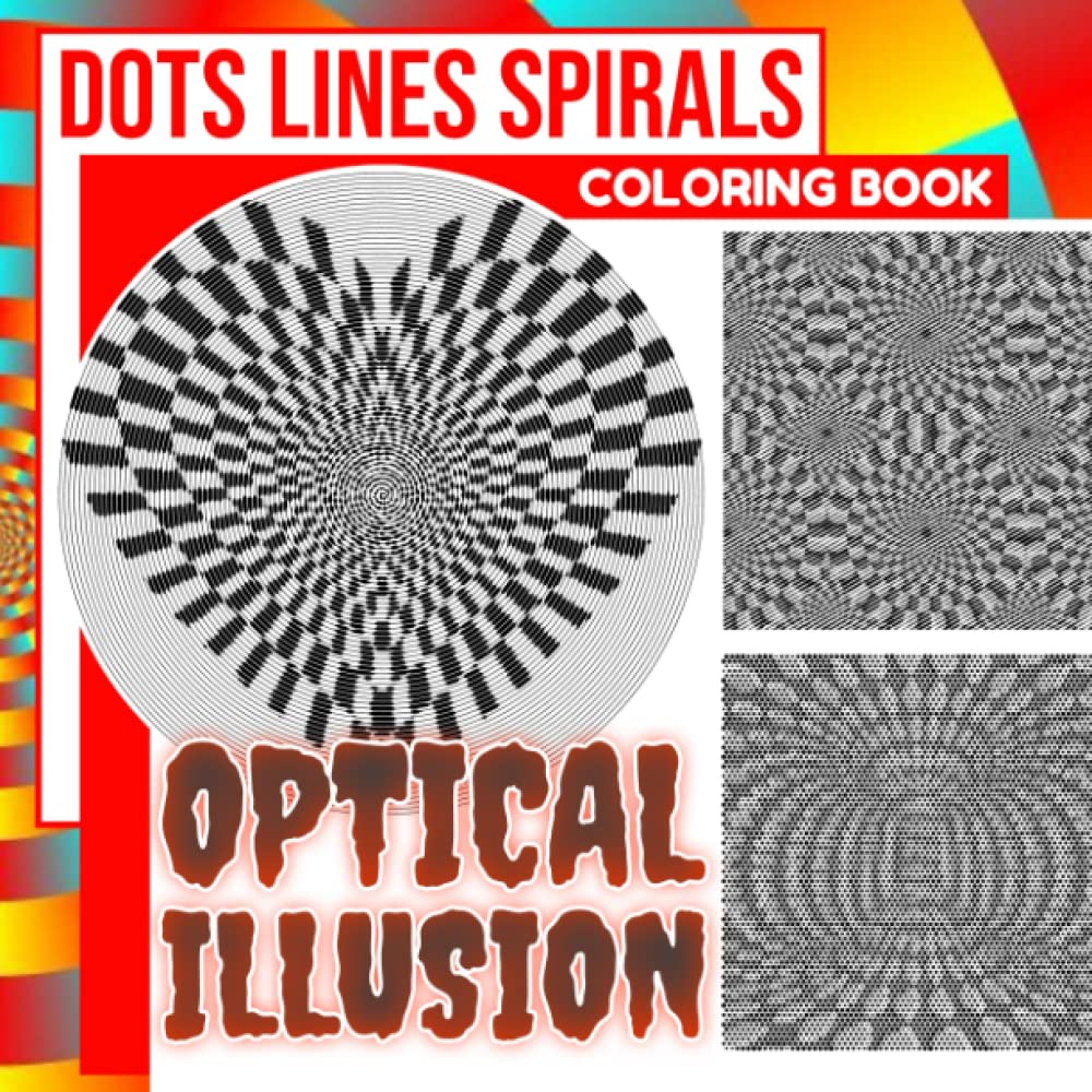 Optical Illusion Dots Lines Spirals Coloring Book: Collection Of 30 3D Illustrations For Coloring And Having Fun | Anxiety Relief Gifts | Stress Relieving Gifts | For All Ages